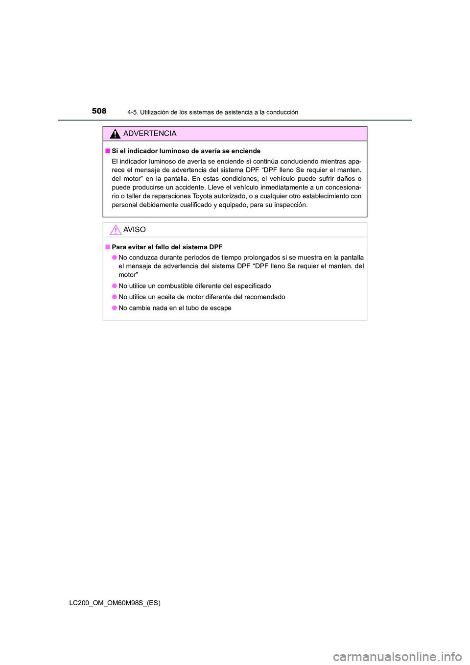 TOYOTA LAND CRUISER 2015  Manual del propietario (in Spanish) 5084-5. Utilización de los sistemas de asistencia a la conducción
LC200_OM_OM60M98S_(ES)
ADVERTENCIA
■Si el indicador luminoso de avería se enciende
El indicador luminoso de avería se enciende s