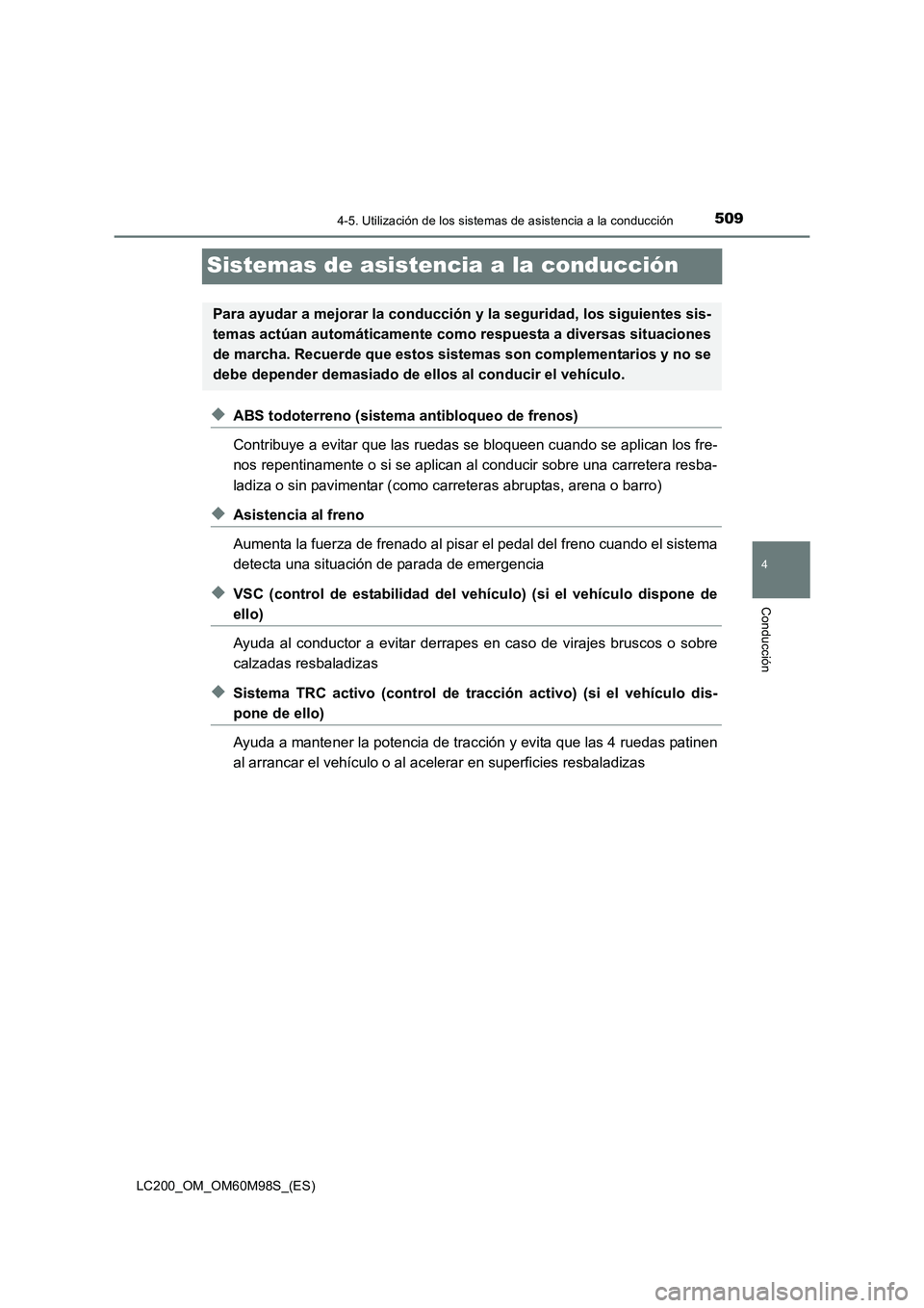 TOYOTA LAND CRUISER 2015  Manual del propietario (in Spanish) 509
4
4-5. Utilización de los sistemas de asistencia a la conducción
Conducción
LC200_OM_OM60M98S_(ES)
Sistemas de asistencia a la conducción
◆ABS todoterreno (sistema antibloqueo de frenos)
Con