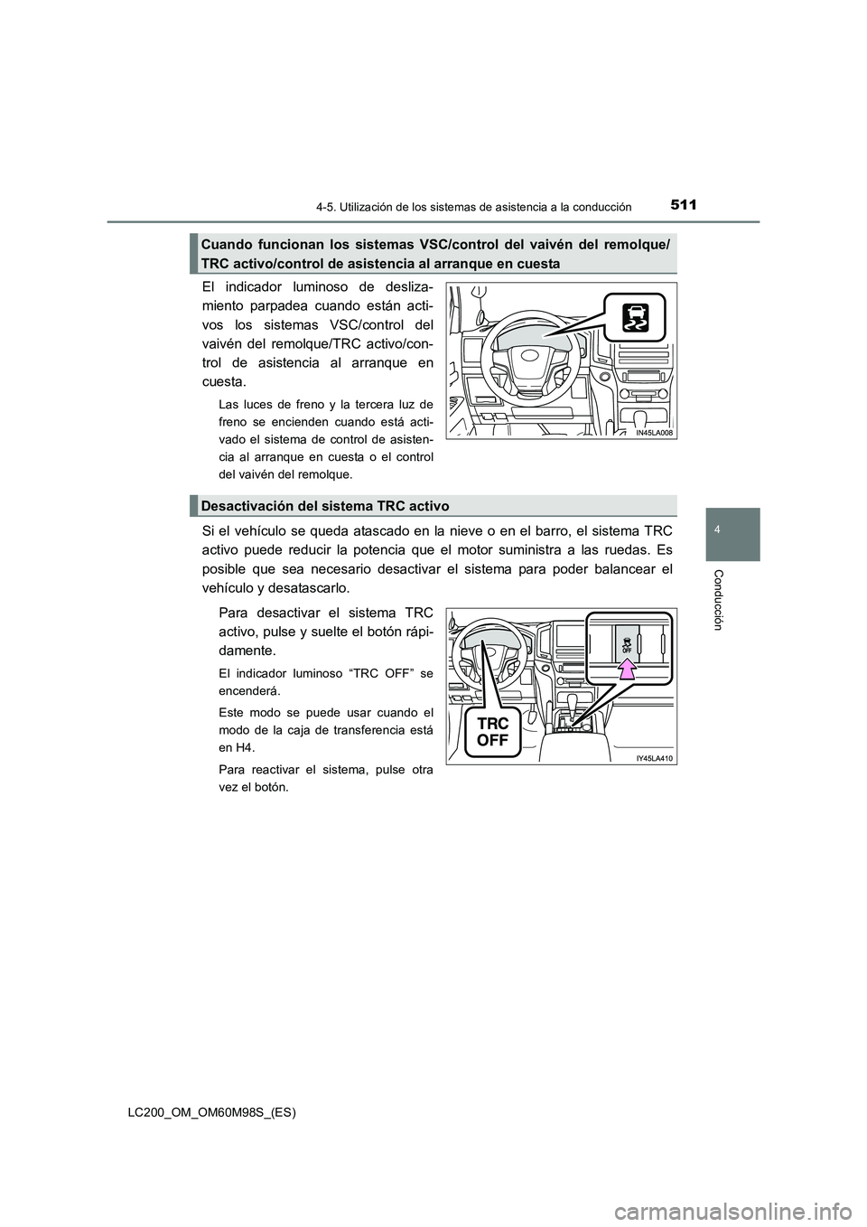 TOYOTA LAND CRUISER 2015  Manual del propietario (in Spanish) 5114-5. Utilización de los sistemas de asistencia a la conducción
4
Conducción
LC200_OM_OM60M98S_(ES)
El indicador luminoso de desliza-
miento parpadea cuando están acti-
vos los sistemas VSC/cont