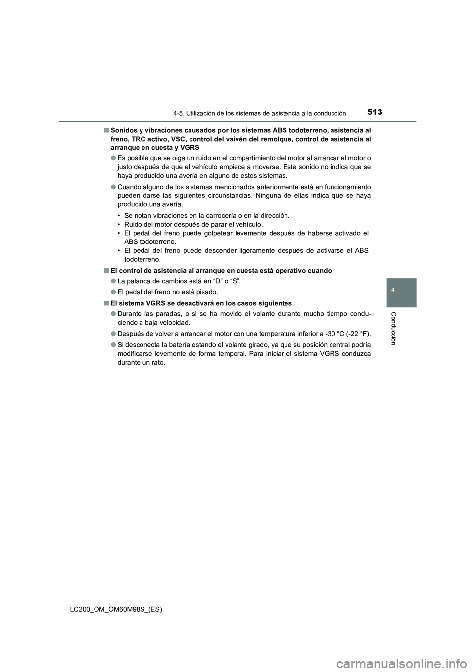 TOYOTA LAND CRUISER 2015  Manual del propietario (in Spanish) 5134-5. Utilización de los sistemas de asistencia a la conducción
4
Conducción
LC200_OM_OM60M98S_(ES)■
Sonidos y vibraciones causados por los sistemas ABS todoterreno, asistencia al
freno, TRC ac