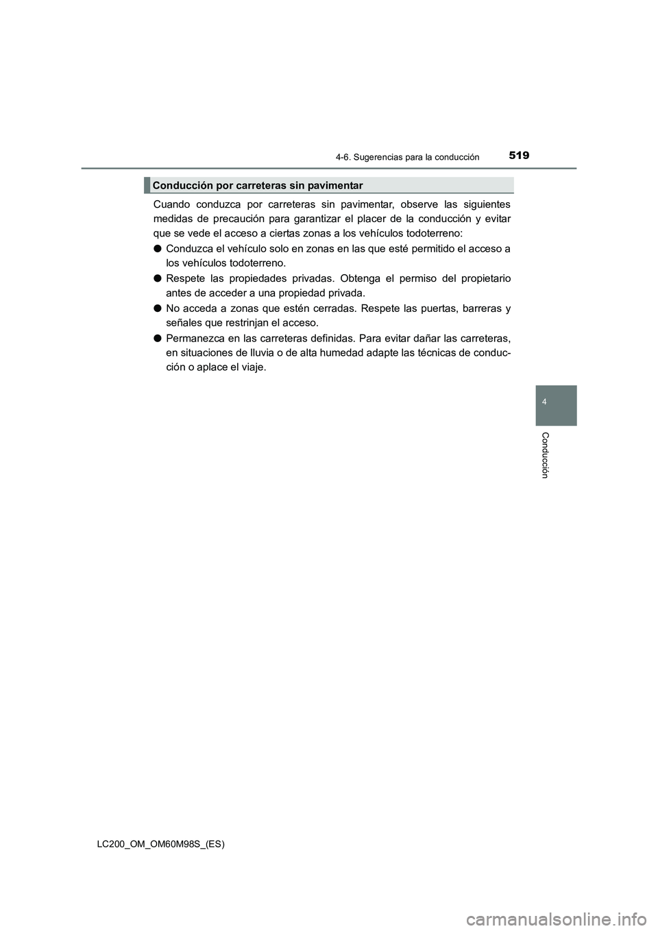 TOYOTA LAND CRUISER 2015  Manual del propietario (in Spanish) 5194-6. Sugerencias para la conducción
4
Conducción
LC200_OM_OM60M98S_(ES)
Cuando conduzca por carreteras sin pavimentar, observe las siguientes
medidas de precaución para garantizar el placer de l