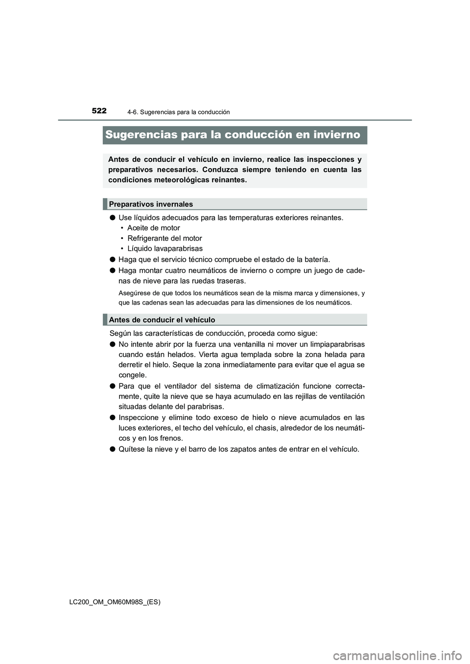 TOYOTA LAND CRUISER 2015  Manual del propietario (in Spanish) 5224-6. Sugerencias para la conducción
LC200_OM_OM60M98S_(ES)
Sugerencias para la conducción en invierno
●Use líquidos adecuados para las temperaturas exteriores reinantes.
• Aceite de motor
