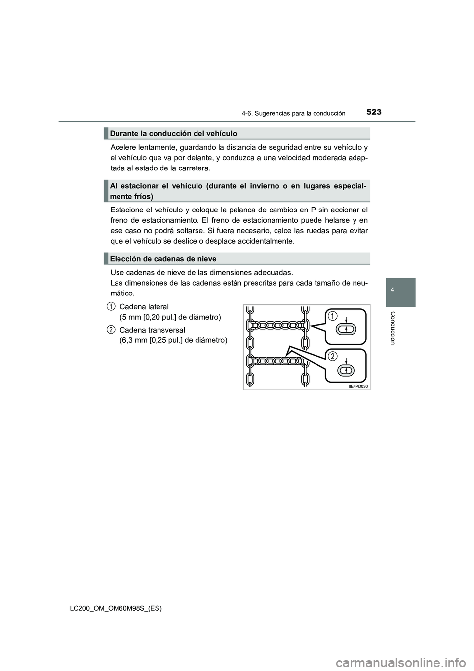 TOYOTA LAND CRUISER 2015  Manual del propietario (in Spanish) 5234-6. Sugerencias para la conducción
4
Conducción
LC200_OM_OM60M98S_(ES)
Acelere lentamente, guardando la distancia de seguridad entre su vehículo y
el vehículo que va por delante, y conduzca a 