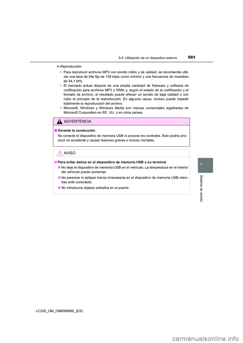 TOYOTA LAND CRUISER 2015  Manual del propietario (in Spanish) 5615-5. Utilización de un dispositivo externo
5
Sistema de sonido
LC200_OM_OM60M98S_(ES)●
Reproducción
• Para reproducir archivos MP3 con sonido nítido y de calidad, se recomienda utili-
zar un