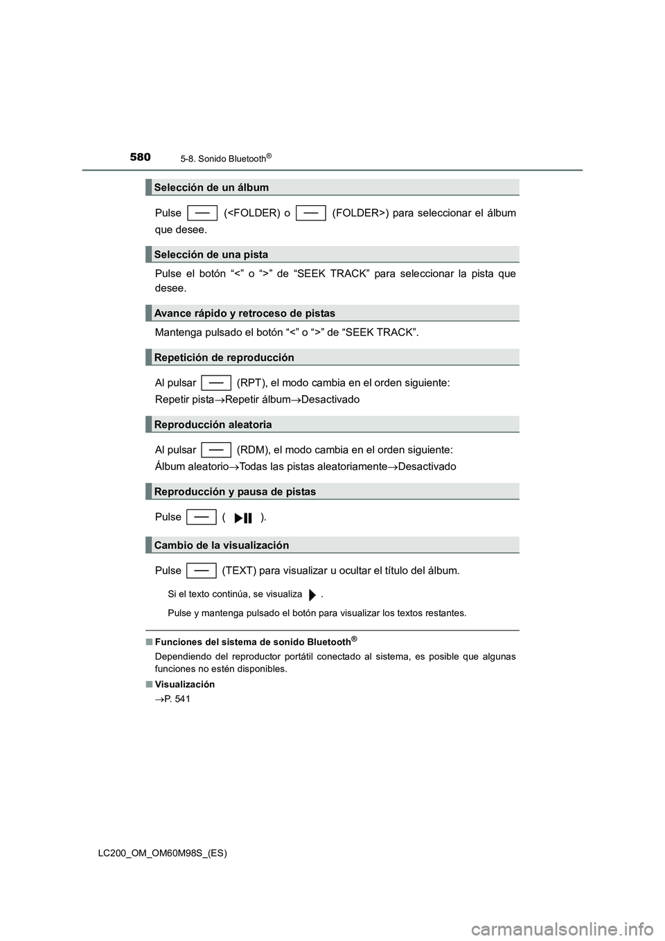 TOYOTA LAND CRUISER 2015  Manual del propietario (in Spanish) 5805-8. Sonido Bluetooth®
LC200_OM_OM60M98S_(ES)
Pulse   (<FOLDER) o   (FOLDER>) para seleccionar el álbum
que desee.
Pulse el botón “<” o “>” de “SEEK TRACK” para seleccionar la pista 