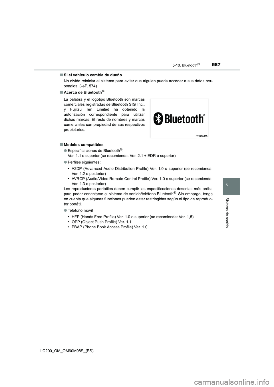 TOYOTA LAND CRUISER 2015  Manual del propietario (in Spanish) 5875-10. Bluetooth®
5
Sistema de sonido
LC200_OM_OM60M98S_(ES)■
Si el vehículo cambia de dueño
No olvide reiniciar el sistema para evitar que alguien pueda acceder a sus datos per-
sonales. ( →