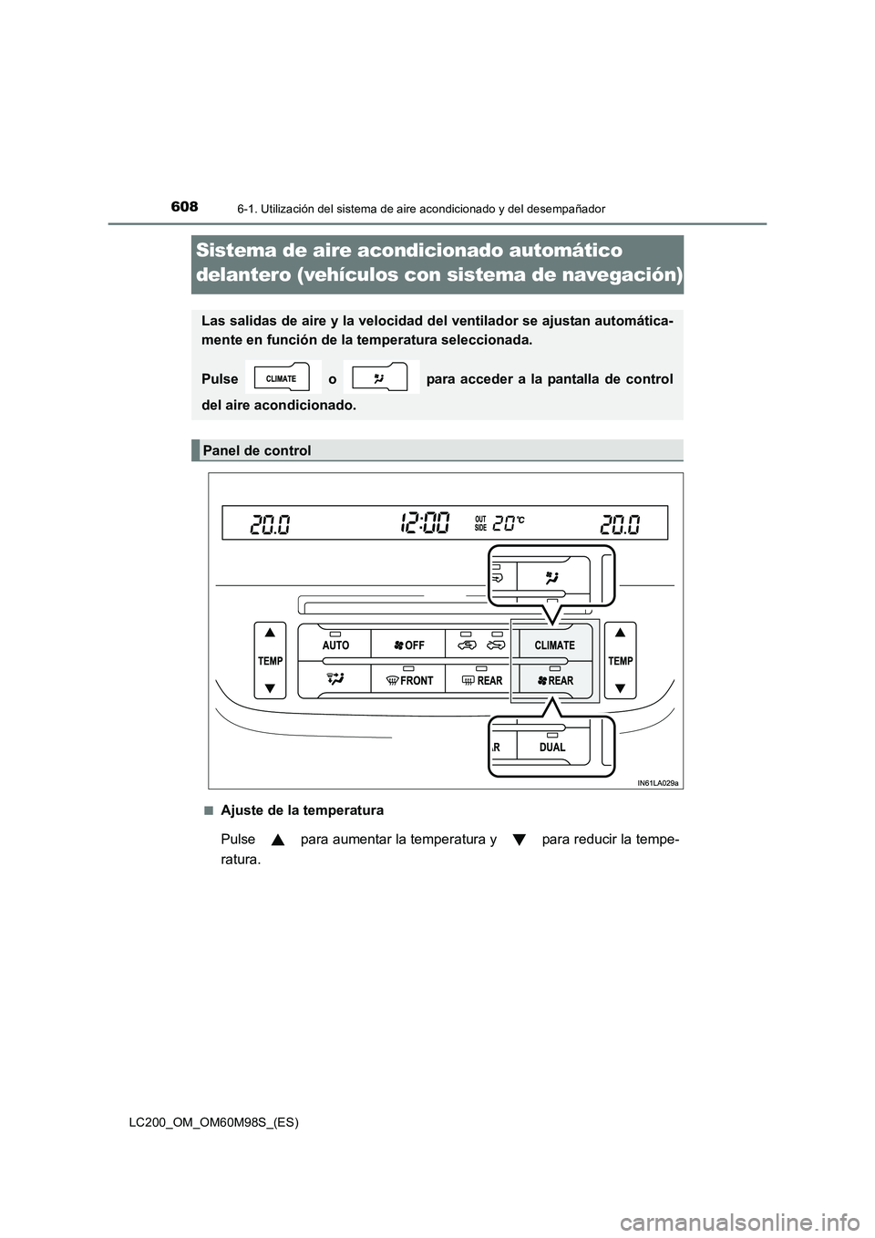 TOYOTA LAND CRUISER 2015  Manual del propietario (in Spanish) 6086-1. Utilización del sistema de aire acondicionado y del desempañador
LC200_OM_OM60M98S_(ES)
Sistema de aire acondicionado automático 
delantero (vehículos con sistema de navegación)
■Ajuste