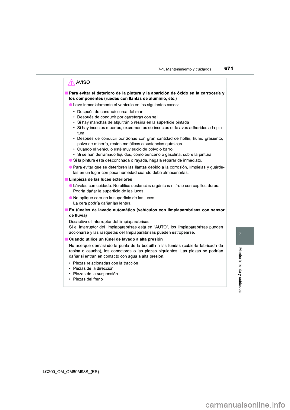 TOYOTA LAND CRUISER 2015  Manual del propietario (in Spanish) 6717-1. Mantenimiento y cuidados
LC200_OM_OM60M98S_(ES)
7
Mantenimiento y cuidados
AV I S O
■Para evitar el deterioro de la pintura y la aparición de óxido en la carrocería y
los componentes (rue