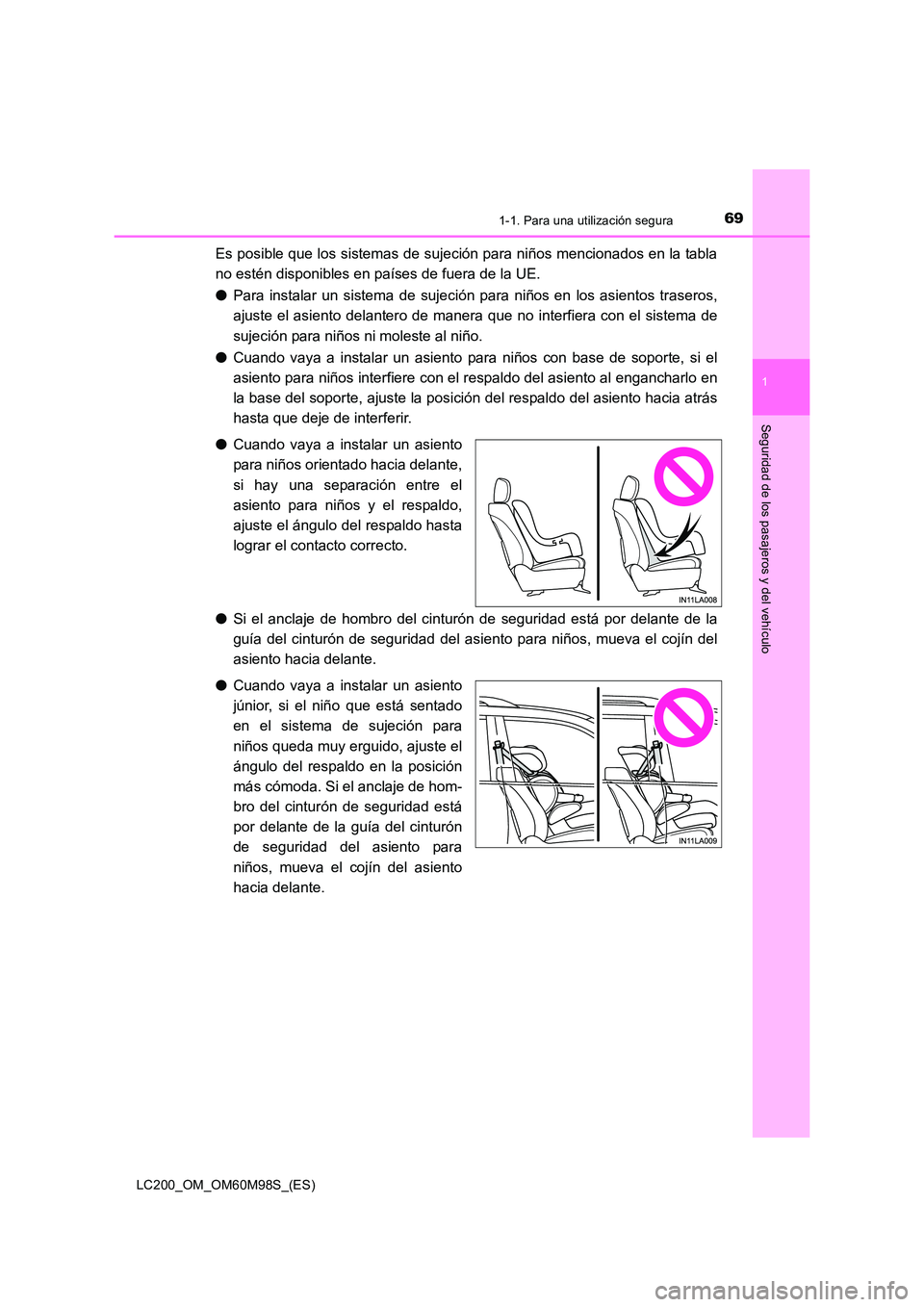 TOYOTA LAND CRUISER 2015  Manual del propietario (in Spanish) 691-1. Para una utilización segura
1
LC200_OM_OM60M98S_(ES)
Seguridad de los pasajeros y del vehículo
Es posible que los sistemas de sujeción para niños mencionados en la tabla
no estén disponibl