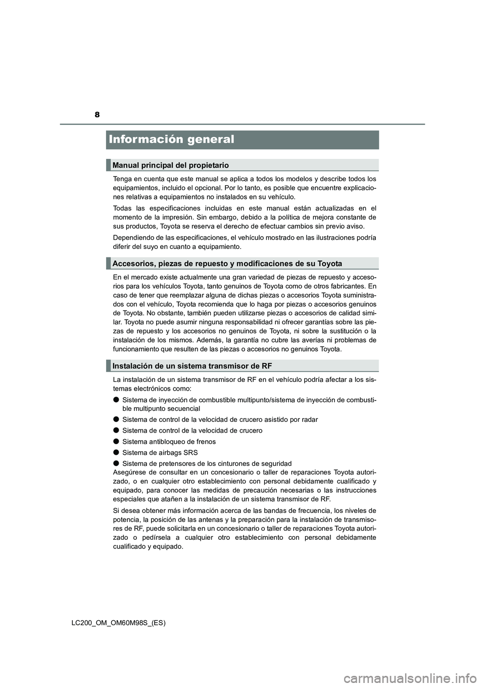 TOYOTA LAND CRUISER 2015 Manual del propietario (in Spanish) 8
LC200_OM_OM60M98S_(ES)
Infor mación general
Tenga en cuenta que este manual se aplica a todos los modelos y describe todos los
equipamientos, incluido el opcional. Por lo tanto, es posible que encu TOYOTA LAND CRUISER 2015 Manual del propietario (in Spanish) 8
LC200_OM_OM60M98S_(ES)
Infor mación general
Tenga en cuenta que este manual se aplica a todos los modelos y describe todos los
equipamientos, incluido el opcional. Por lo tanto, es posible que encu