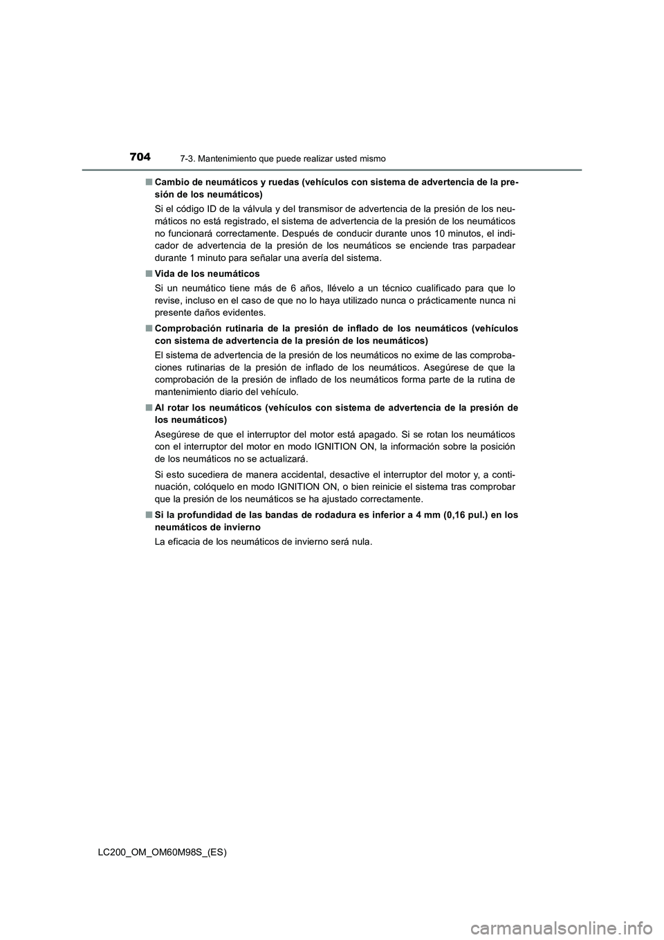 TOYOTA LAND CRUISER 2015  Manual del propietario (in Spanish) 7047-3. Mantenimiento que puede realizar usted mismo
LC200_OM_OM60M98S_(ES)■
Cambio de neumáticos y ruedas (vehículos con sistema de advertencia de la pre-
sión de los neumáticos)
Si el código 
