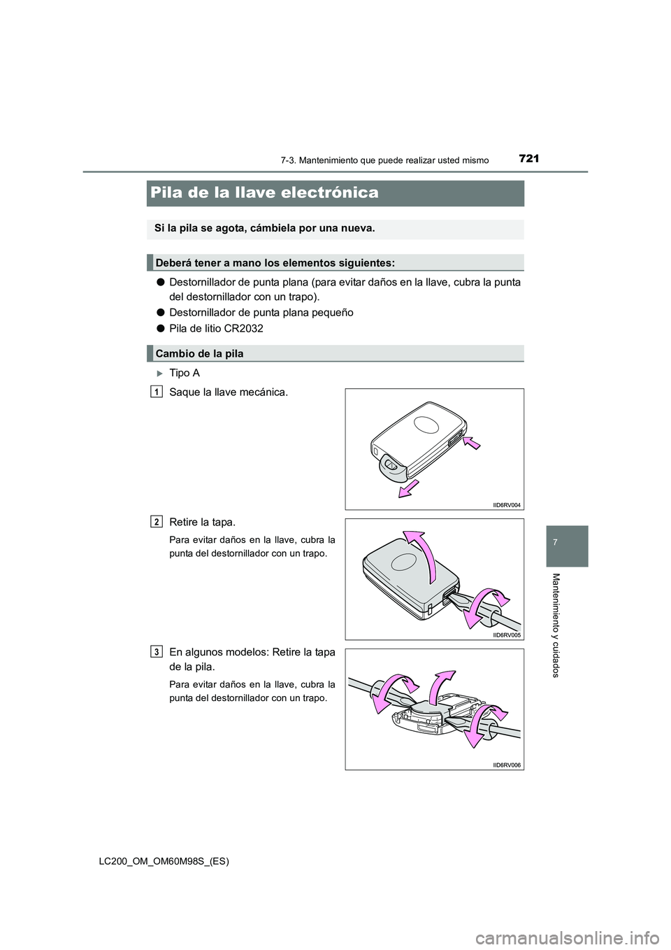 TOYOTA LAND CRUISER 2015  Manual del propietario (in Spanish) 7217-3. Mantenimiento que puede realizar usted mismo
LC200_OM_OM60M98S_(ES)
7
Mantenimiento y cuidados
Pila de la llave electrónica
●Destornillador de punta plana (para evitar daños en la llave, c