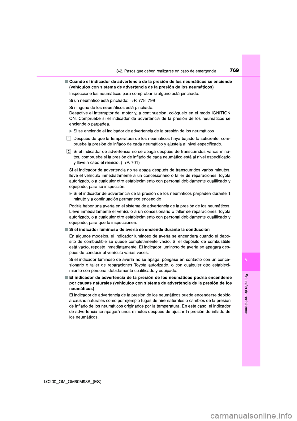 TOYOTA LAND CRUISER 2015  Manual del propietario (in Spanish) 7698-2. Pasos que deben realizarse en caso de emergencia
LC200_OM_OM60M98S_(ES)
8
Solución de problemas
■Cuando el indicador de advertencia de la presión de los neumáticos se enciende
(vehículos