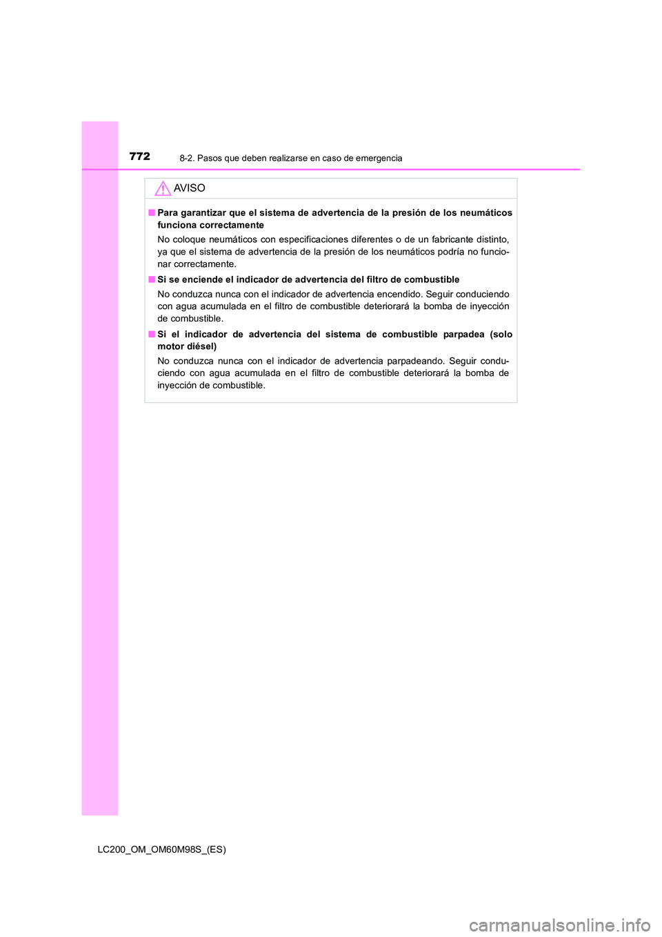 TOYOTA LAND CRUISER 2015  Manual del propietario (in Spanish) 7728-2. Pasos que deben realizarse en caso de emergencia
LC200_OM_OM60M98S_(ES)
AV I S O
■Para garantizar que el sistema de advertencia de la presión de los neumáticos
funciona correctamente
No co