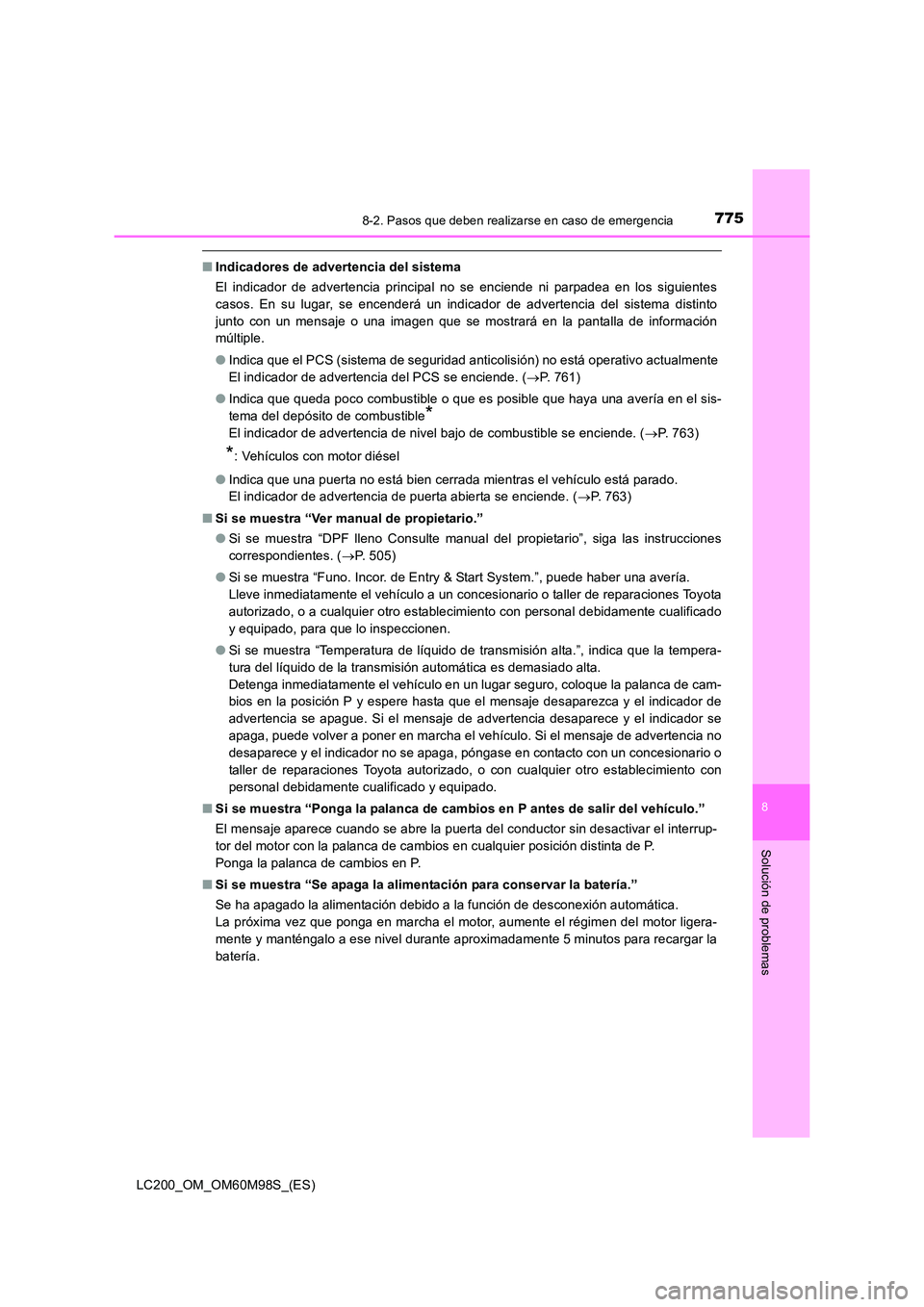 TOYOTA LAND CRUISER 2015  Manual del propietario (in Spanish) 7758-2. Pasos que deben realizarse en caso de emergencia
LC200_OM_OM60M98S_(ES)
8
Solución de problemas
■Indicadores de advertencia del sistema
El indicador de advertencia principal no se enciende 