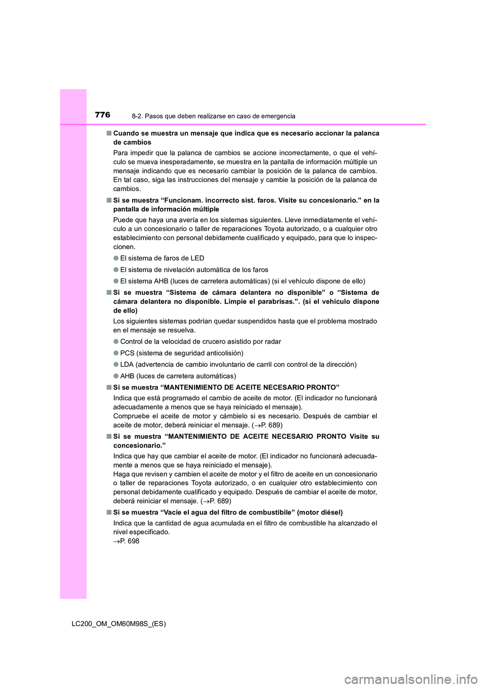 TOYOTA LAND CRUISER 2015  Manual del propietario (in Spanish) 7768-2. Pasos que deben realizarse en caso de emergencia
LC200_OM_OM60M98S_(ES)■
Cuando se muestra un mensaje que indica que es necesario accionar la palanca
de cambios
Para impedir que la palanca d
