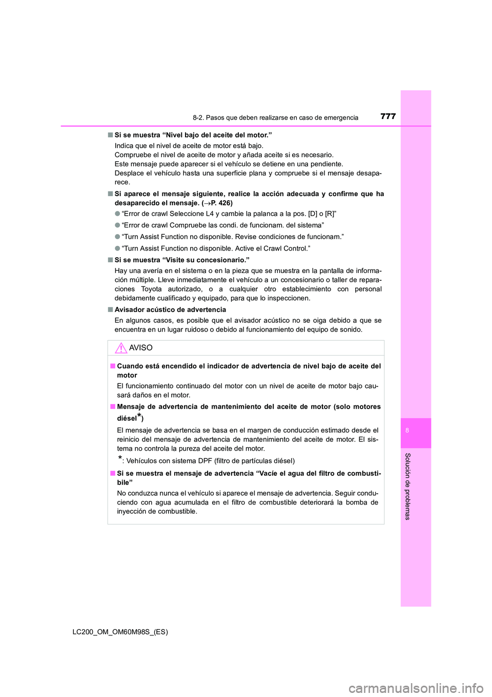 TOYOTA LAND CRUISER 2015  Manual del propietario (in Spanish) 7778-2. Pasos que deben realizarse en caso de emergencia
LC200_OM_OM60M98S_(ES)
8
Solución de problemas
■Si se muestra “Nivel bajo del aceite del motor.”
Indica que el nivel de aceite de motor 