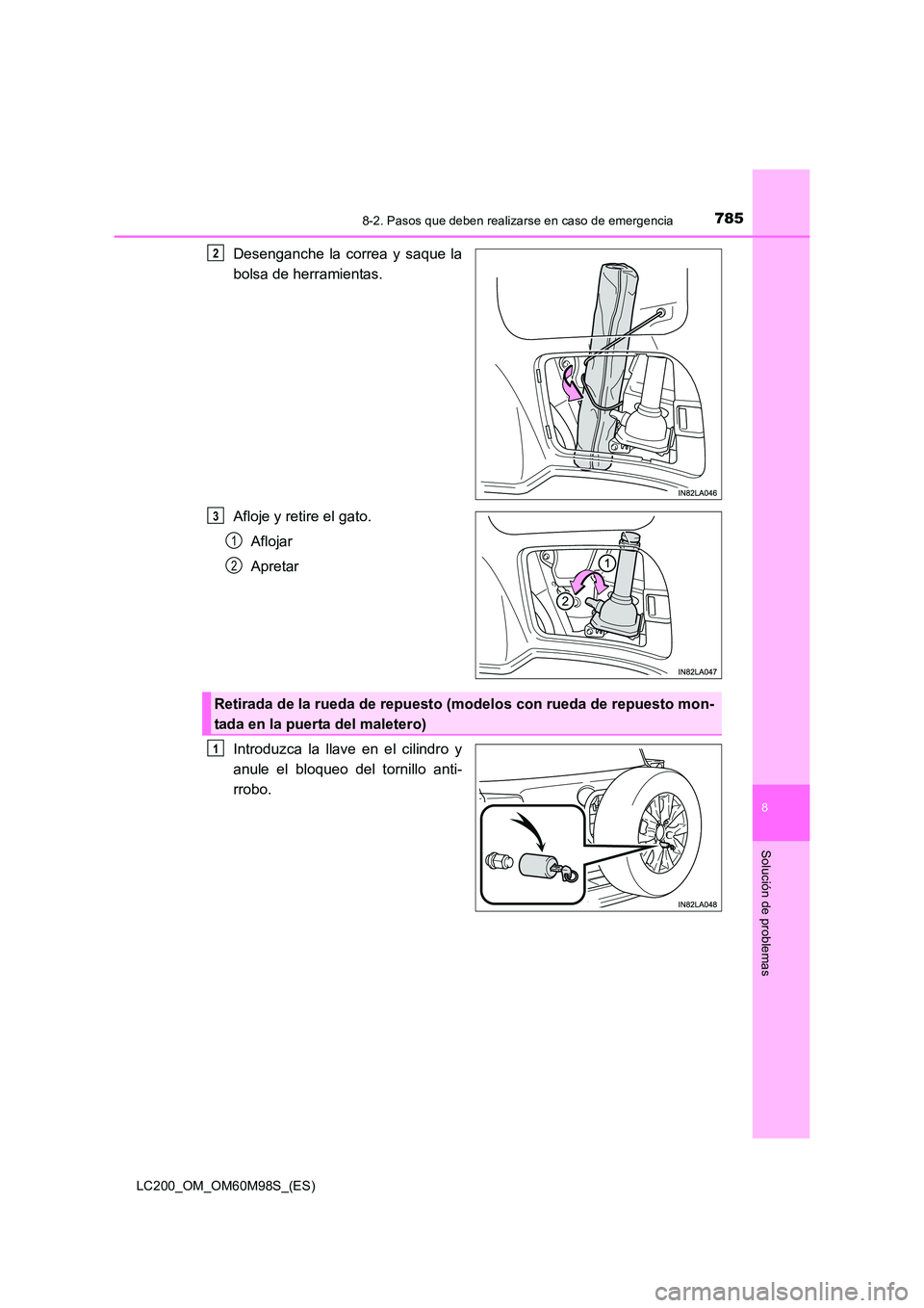TOYOTA LAND CRUISER 2015  Manual del propietario (in Spanish) 7858-2. Pasos que deben realizarse en caso de emergencia
LC200_OM_OM60M98S_(ES)
8
Solución de problemas
Desenganche la correa y saque la
bolsa de herramientas.
Afloje y retire el gato.Aflojar
Apretar