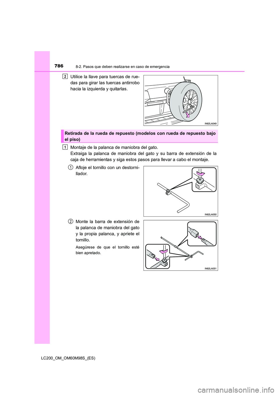 TOYOTA LAND CRUISER 2015  Manual del propietario (in Spanish) 7868-2. Pasos que deben realizarse en caso de emergencia
LC200_OM_OM60M98S_(ES)
Utilice la llave para tuercas de rue-
das para girar las tuercas antirrobo
hacia la izquierda y quitarlas.
Montaje de la