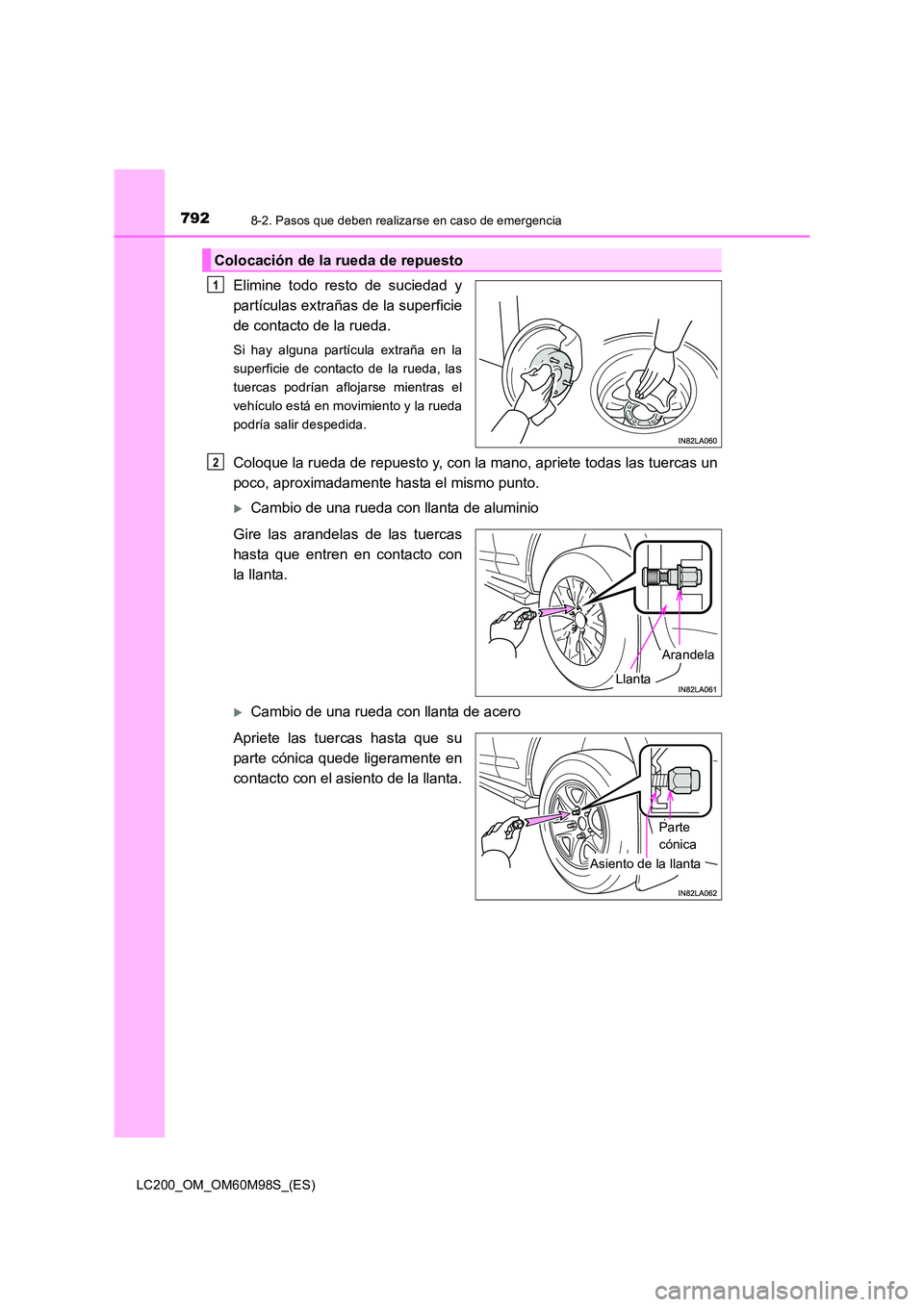 TOYOTA LAND CRUISER 2015  Manual del propietario (in Spanish) 7928-2. Pasos que deben realizarse en caso de emergencia
LC200_OM_OM60M98S_(ES)
Elimine todo resto de suciedad y
partículas extrañas de la superficie
de contacto de la rueda.
Si hay alguna partícul