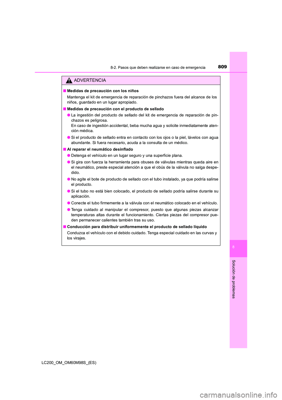 TOYOTA LAND CRUISER 2015  Manual del propietario (in Spanish) 8098-2. Pasos que deben realizarse en caso de emergencia
LC200_OM_OM60M98S_(ES)
8
Solución de problemas
ADVERTENCIA
■Medidas de precaución con los niños
Mantenga el kit de emergencia de reparaci