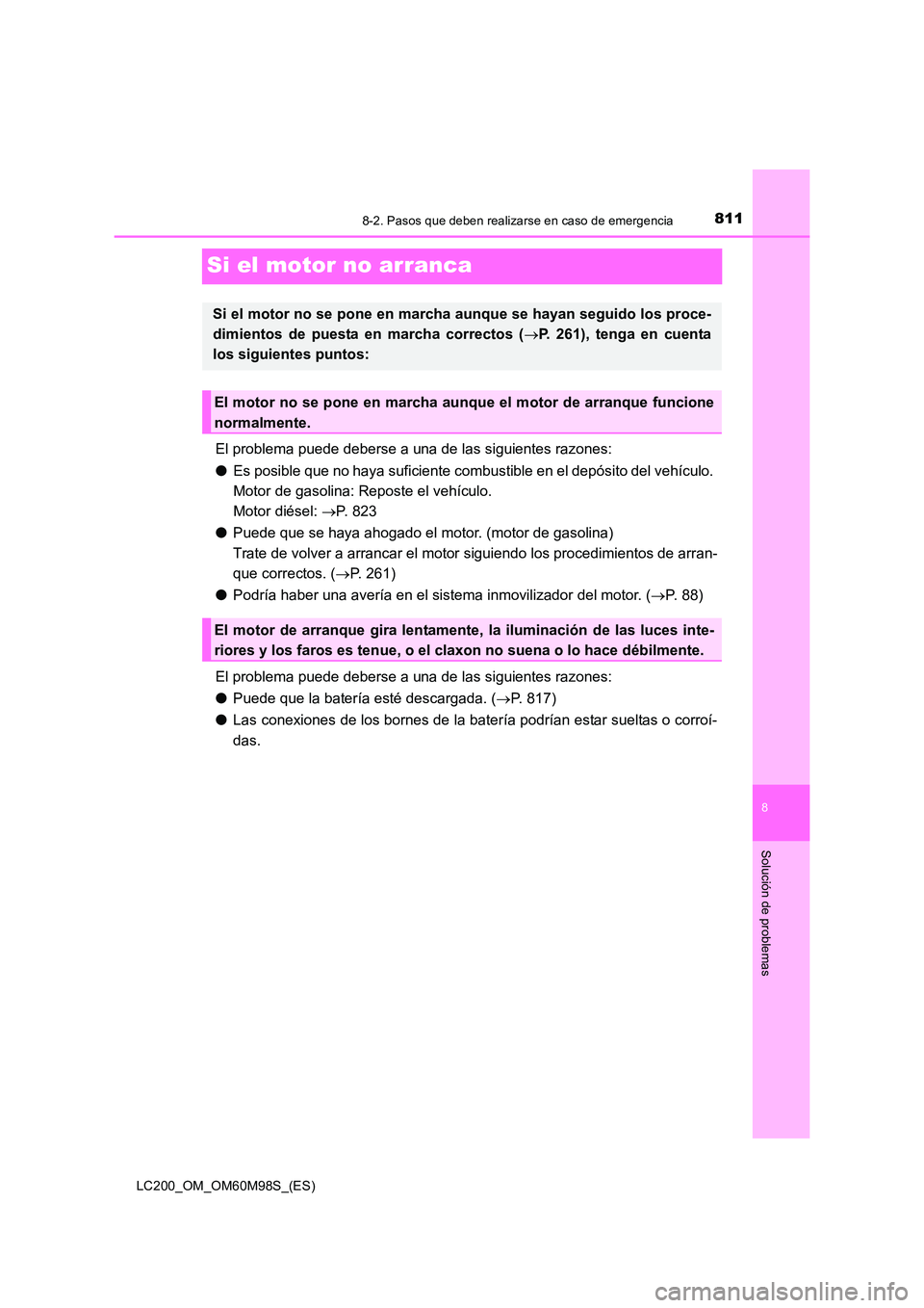TOYOTA LAND CRUISER 2015  Manual del propietario (in Spanish) 8118-2. Pasos que deben realizarse en caso de emergencia
LC200_OM_OM60M98S_(ES)
8
Solución de problemas
Si el motor no arranca
El problema puede deberse a una de las siguientes razones:
●Es posible