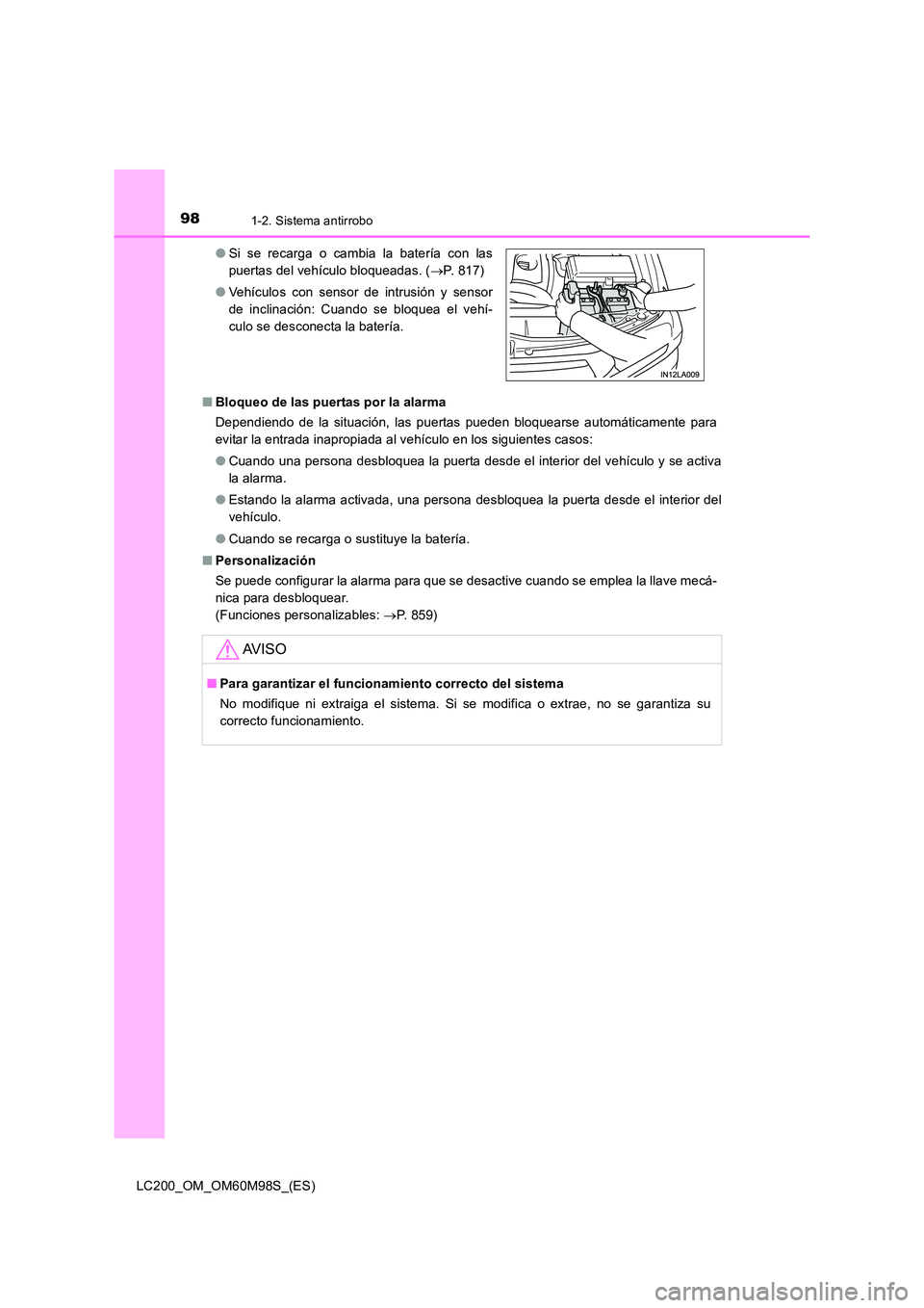 TOYOTA LAND CRUISER 2015  Manual del propietario (in Spanish) 981-2. Sistema antirrobo
LC200_OM_OM60M98S_(ES)■
Bloqueo de las puertas por la alarma
Dependiendo de la situación, las puertas pueden bloquearse automáticamente para
evitar la entrada inapropiada 