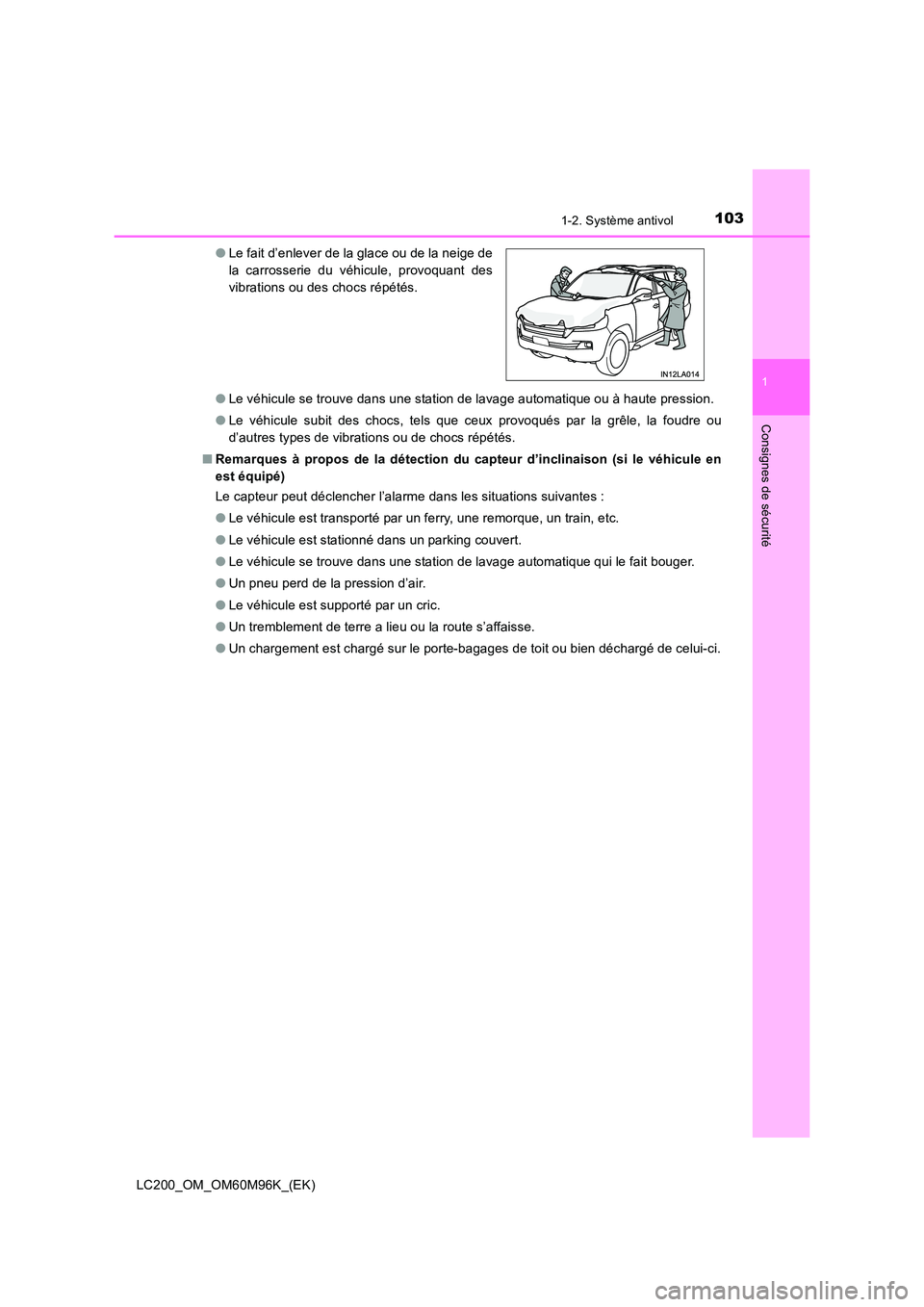 TOYOTA LAND CRUISER 2016 Manuel du propriétaire (in French) 1031-2. Système antivol
1
LC200_OM_OM60M96K_(EK)
Consignes de sécurité
●Le véhicule se trouve dans une station de lavage automatique ou à haute pression.
● Le véhicule subit des chocs, tels TOYOTA LAND CRUISER 2016 Manuel du propriétaire (in French) 1031-2. Système antivol
1
LC200_OM_OM60M96K_(EK)
Consignes de sécurité
●Le véhicule se trouve dans une station de lavage automatique ou à haute pression.
● Le véhicule subit des chocs, tels