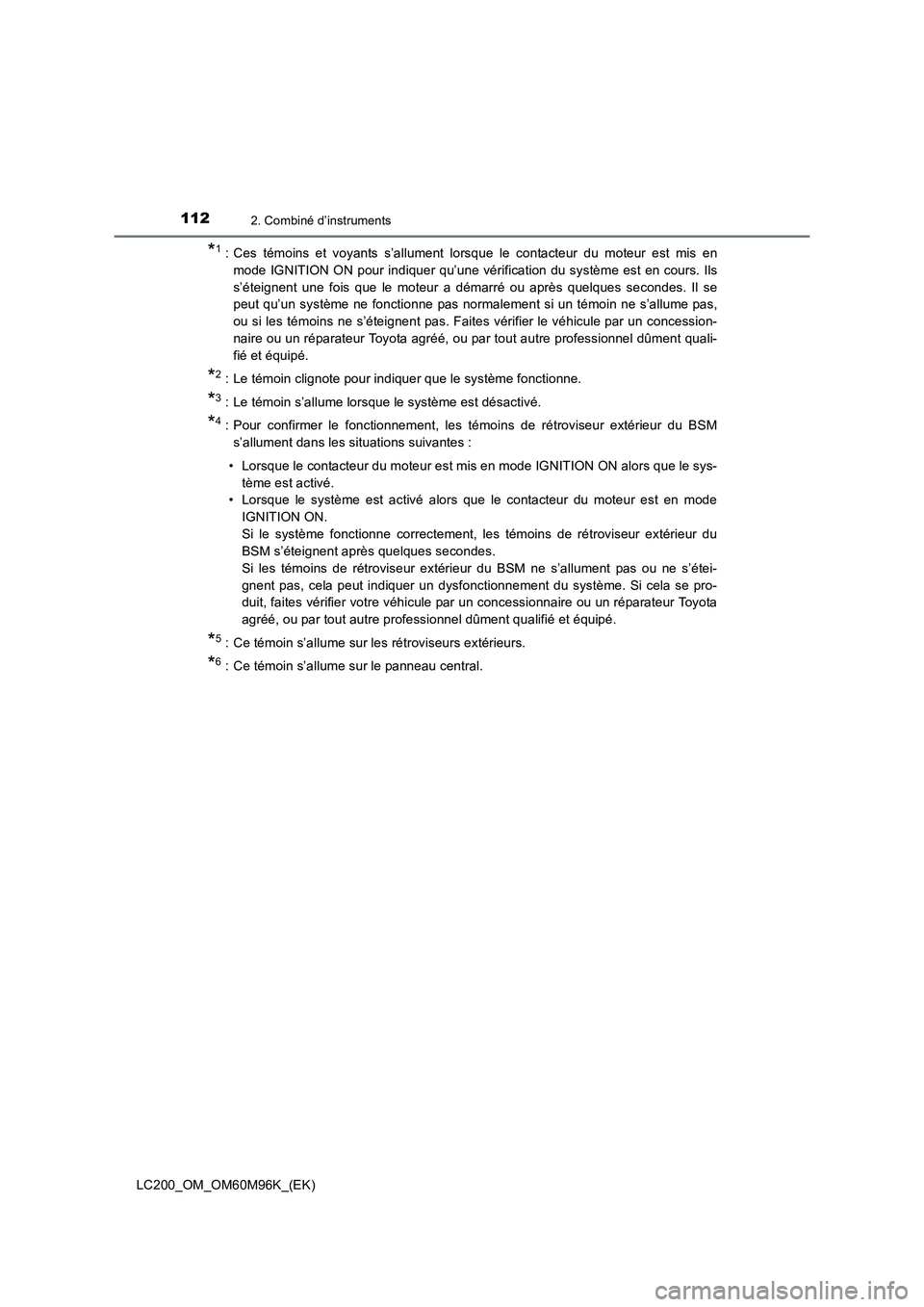 TOYOTA LAND CRUISER 2016  Manuel du propriétaire (in French) 1122. Combiné d’instruments
LC200_OM_OM60M96K_(EK)
*1 : Ces témoins et voyants s’allument lorsque le contacteur du moteur est mis enmode IGNITION ON pour indiquer qu’une vérification du syst