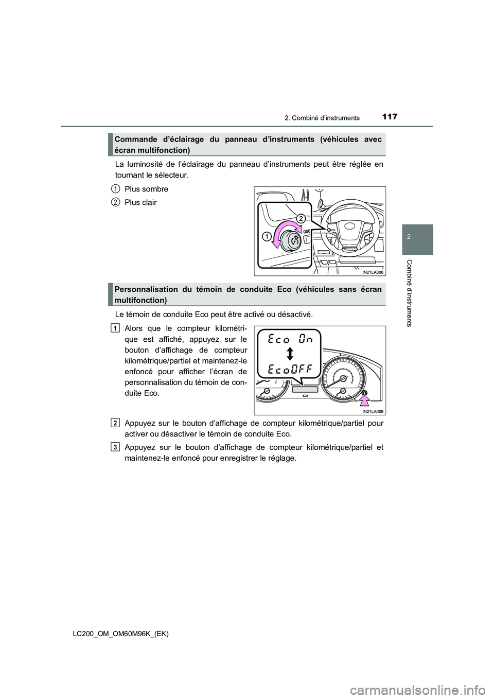 TOYOTA LAND CRUISER 2016  Manuel du propriétaire (in French) 1172. Combiné d’instruments
2
Combiné d’instruments
LC200_OM_OM60M96K_(EK)
La luminosité de l’éclairage du panneau d’instruments peut être réglée en
tournant le sélecteur.Plus sombre
P