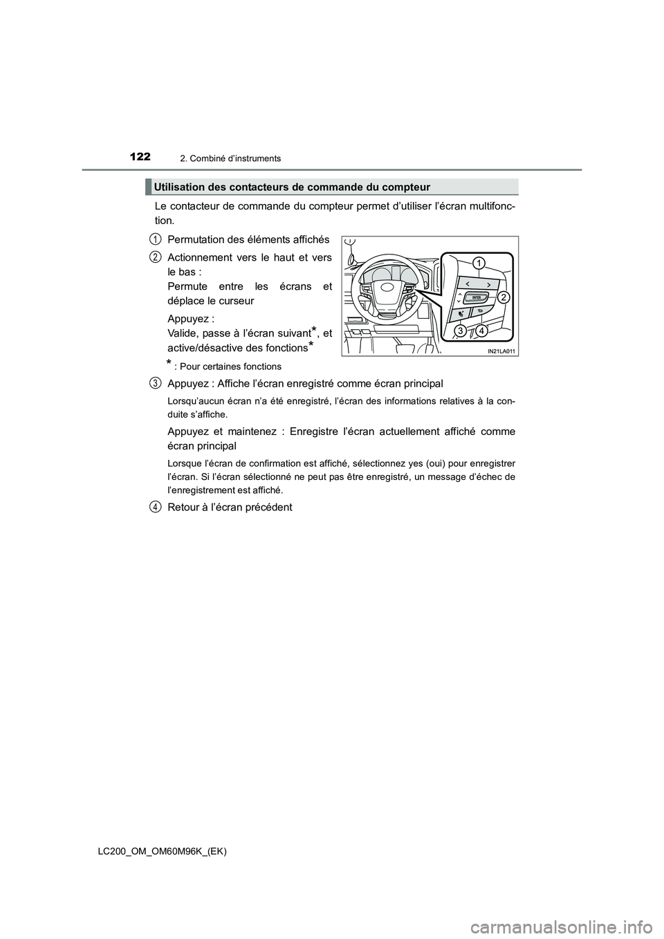 TOYOTA LAND CRUISER 2016  Manuel du propriétaire (in French) 1222. Combiné d’instruments
LC200_OM_OM60M96K_(EK)
Le contacteur de commande du compteur permet d’utiliser l’écran multifonc-
tion.Permutation des éléments affichés
Actionnement vers le hau