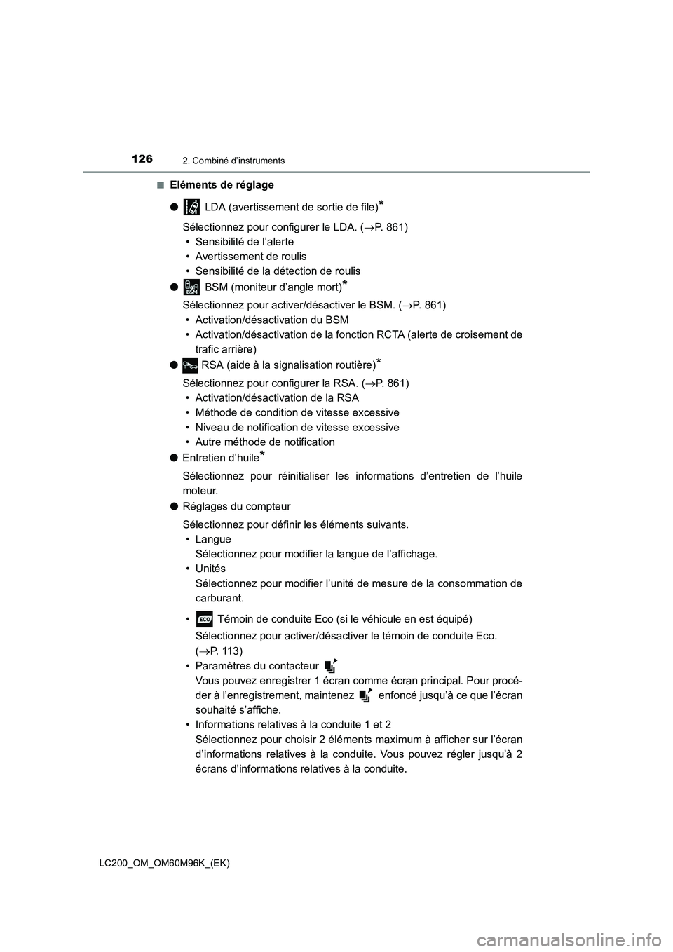 TOYOTA LAND CRUISER 2016 Manuel du propriétaire (in French) 1262. Combiné d’instruments
LC200_OM_OM60M96K_(EK)■
Eléments de réglage
●
LDA (avertissement de sortie de file)
*
Sélectionnez pour configurer le LDA. ( →P. 861)
• Sensibilité de l’a TOYOTA LAND CRUISER 2016 Manuel du propriétaire (in French) 1262. Combiné d’instruments
LC200_OM_OM60M96K_(EK)■
Eléments de réglage
●
LDA (avertissement de sortie de file)
*
Sélectionnez pour configurer le LDA. ( →P. 861)
• Sensibilité de l’a