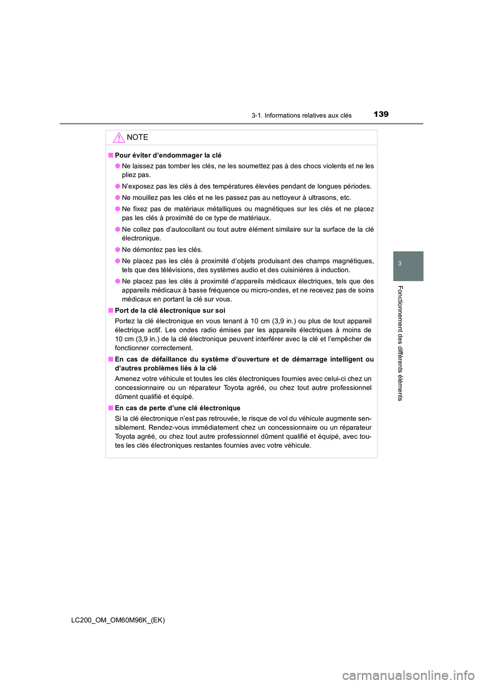 TOYOTA LAND CRUISER 2016 Manuel du propriétaire (in French) 1393-1. Informations relatives aux clés
3
Fonctionnement des différents éléments
LC200_OM_OM60M96K_(EK)
NOTE
■Pour éviter d’endommager la clé
●Ne laissez pas tomber les clés, ne les soume TOYOTA LAND CRUISER 2016 Manuel du propriétaire (in French) 1393-1. Informations relatives aux clés
3
Fonctionnement des différents éléments
LC200_OM_OM60M96K_(EK)
NOTE
■Pour éviter d’endommager la clé
●Ne laissez pas tomber les clés, ne les soume