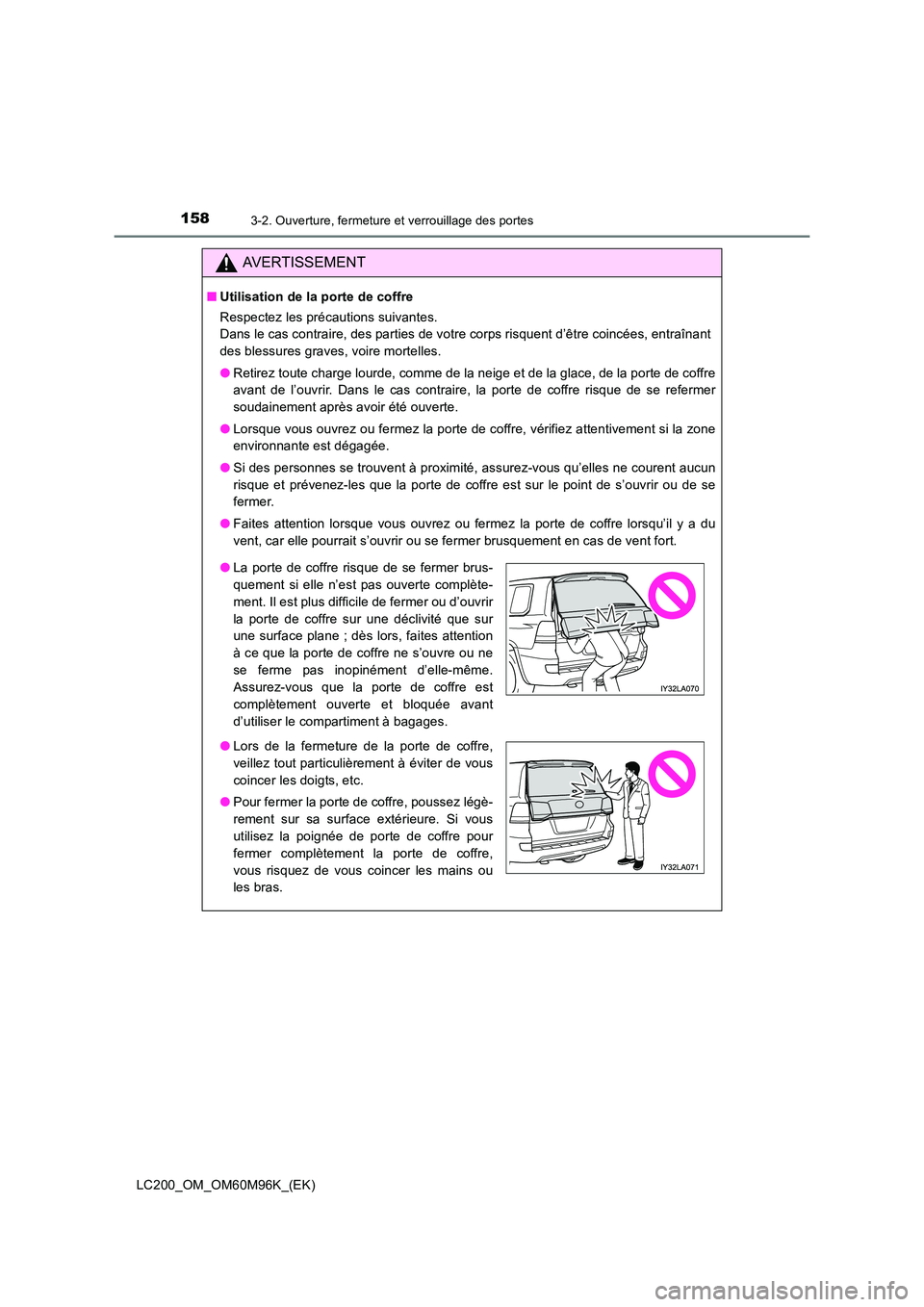 TOYOTA LAND CRUISER 2016  Manuel du propriétaire (in French) 1583-2. Ouverture, fermeture et verrouillage des portes
LC200_OM_OM60M96K_(EK)
AVERTISSEMENT
■Utilisation de la porte de coffre
Respectez les précautions suivantes. 
Dans le cas contraire, des part