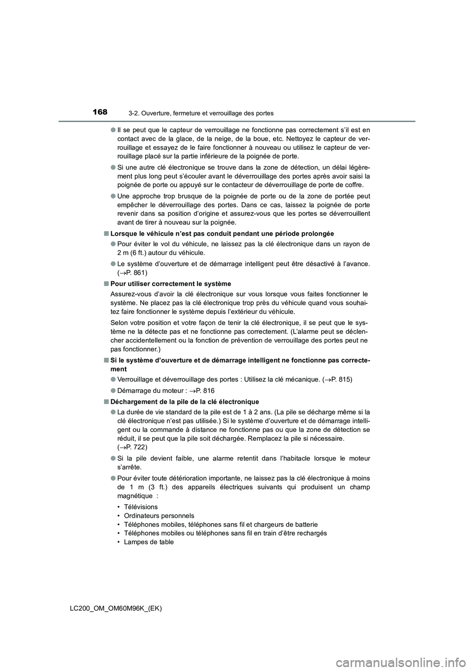 TOYOTA LAND CRUISER 2016 Manuel du propriétaire (in French) 1683-2. Ouverture, fermeture et verrouillage des portes
LC200_OM_OM60M96K_(EK)●
Il se peut que le capteur de verrouillage ne fonctionne pas correctement s’il est en
contact avec de la glace, de la TOYOTA LAND CRUISER 2016 Manuel du propriétaire (in French) 1683-2. Ouverture, fermeture et verrouillage des portes
LC200_OM_OM60M96K_(EK)●
Il se peut que le capteur de verrouillage ne fonctionne pas correctement s’il est en
contact avec de la glace, de la