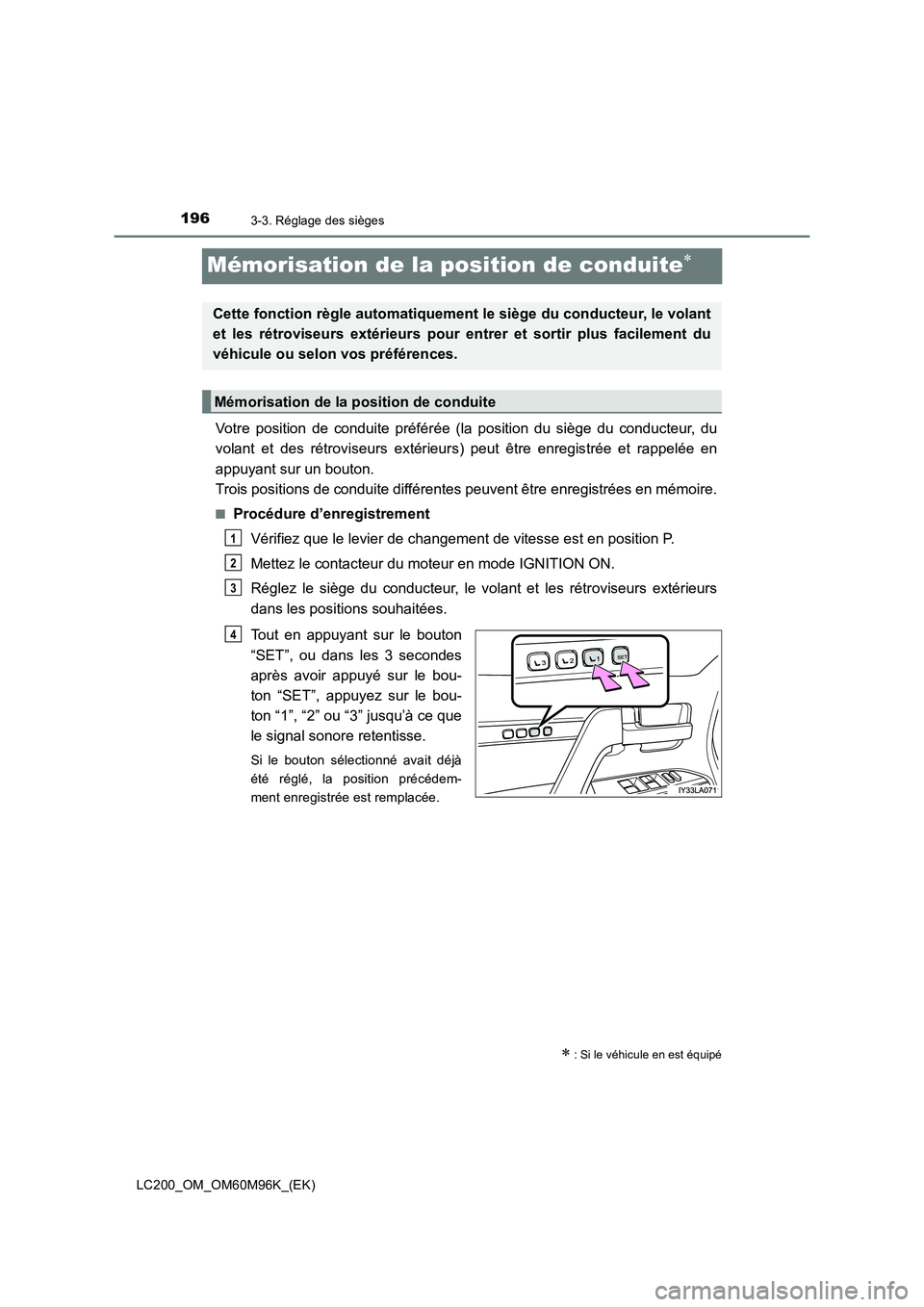TOYOTA LAND CRUISER 2016 Manuel du propriétaire (in French) 1963-3. Réglage des sièges
LC200_OM_OM60M96K_(EK)
Mémorisation de la position de conduite∗
Votre position de conduite préférée (la position du siège du conducteur, du
volant et des rétrovise TOYOTA LAND CRUISER 2016 Manuel du propriétaire (in French) 1963-3. Réglage des sièges
LC200_OM_OM60M96K_(EK)
Mémorisation de la position de conduite∗
Votre position de conduite préférée (la position du siège du conducteur, du
volant et des rétrovise