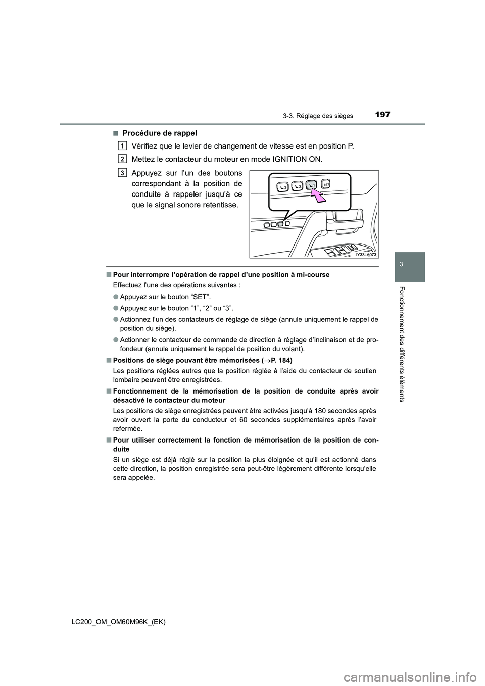 TOYOTA LAND CRUISER 2016 Manuel du propriétaire (in French) 1973-3. Réglage des sièges
3
Fonctionnement des différents éléments
LC200_OM_OM60M96K_(EK)■
Procédure de rappel
Vérifiez que le levier de changement de vitesse est en position P.
Mettez le co TOYOTA LAND CRUISER 2016 Manuel du propriétaire (in French) 1973-3. Réglage des sièges
3
Fonctionnement des différents éléments
LC200_OM_OM60M96K_(EK)■
Procédure de rappel
Vérifiez que le levier de changement de vitesse est en position P.
Mettez le co