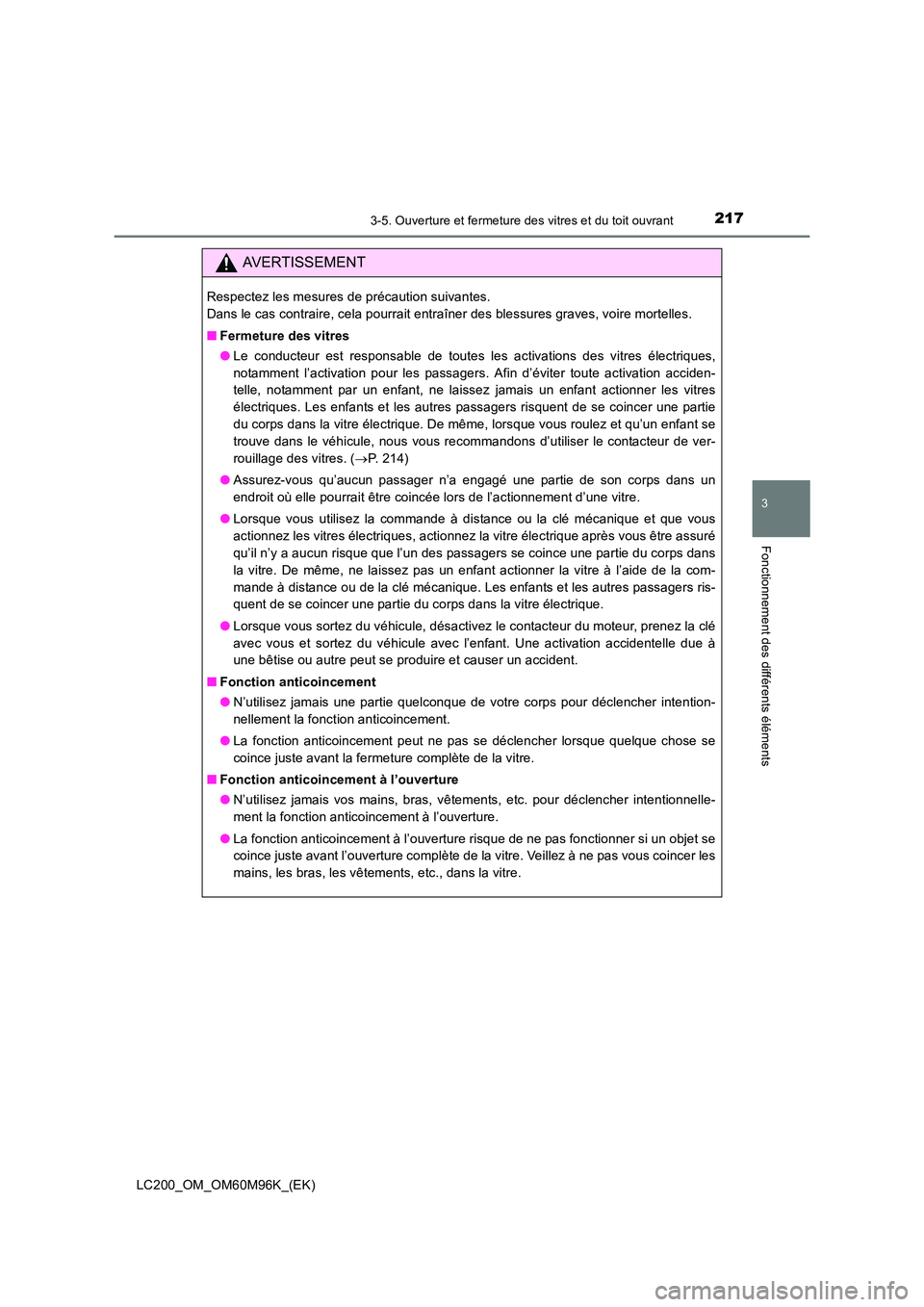 TOYOTA LAND CRUISER 2016 Manuel du propriétaire (in French) 2173-5. Ouverture et fermeture des vitres et du toit ouvrant
3
Fonctionnement des différents éléments
LC200_OM_OM60M96K_(EK)
AVERTISSEMENT
Respectez les mesures de précaution suivantes.
Dans le c TOYOTA LAND CRUISER 2016 Manuel du propriétaire (in French) 2173-5. Ouverture et fermeture des vitres et du toit ouvrant
3
Fonctionnement des différents éléments
LC200_OM_OM60M96K_(EK)
AVERTISSEMENT
Respectez les mesures de précaution suivantes.
Dans le c