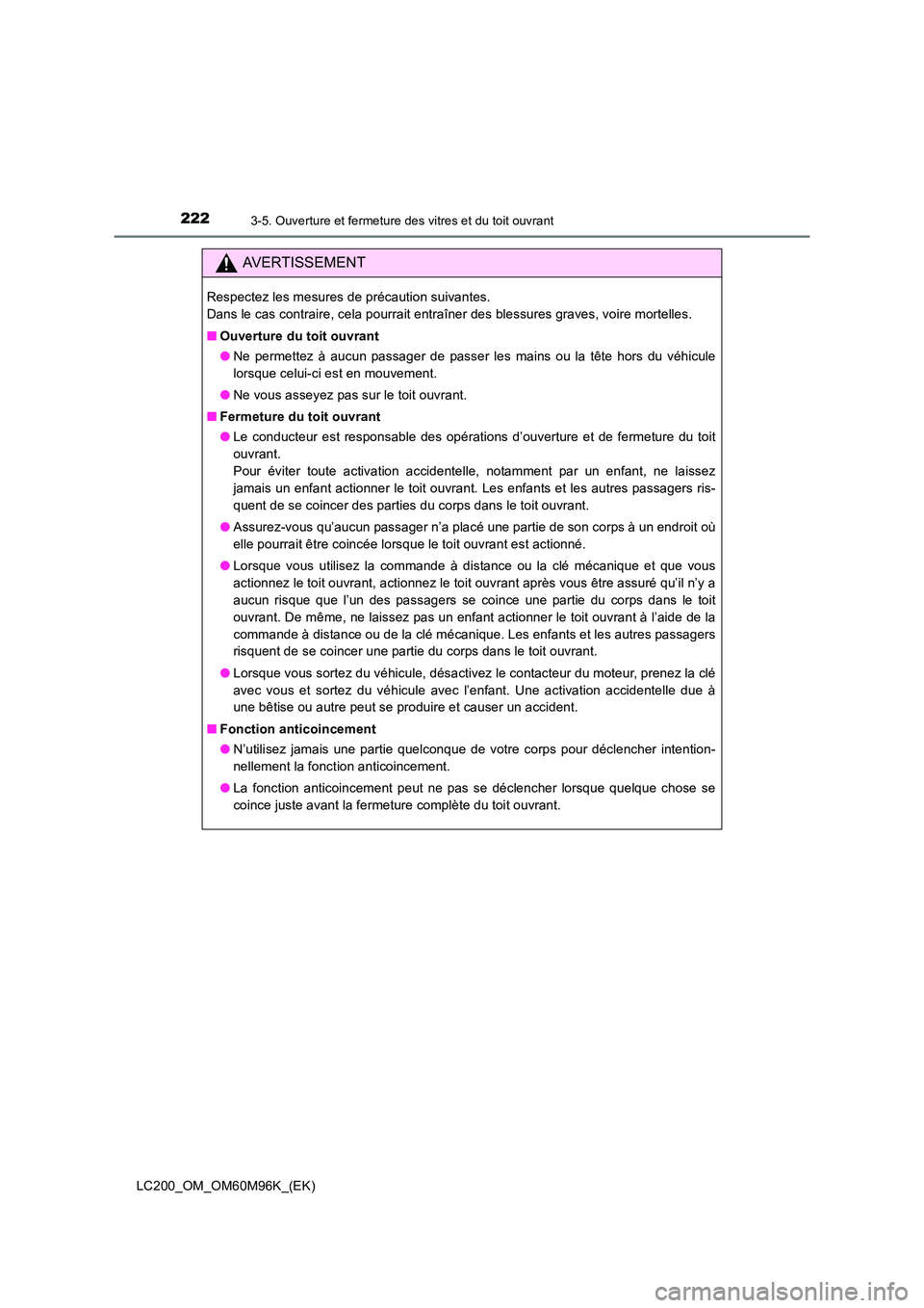 TOYOTA LAND CRUISER 2016 Manuel du propriétaire (in French) 2223-5. Ouverture et fermeture des vitres et du toit ouvrant
LC200_OM_OM60M96K_(EK)
AVERTISSEMENT
Respectez les mesures de précaution suivantes.
Dans le cas contraire, cela pourrait entraîner des b TOYOTA LAND CRUISER 2016 Manuel du propriétaire (in French) 2223-5. Ouverture et fermeture des vitres et du toit ouvrant
LC200_OM_OM60M96K_(EK)
AVERTISSEMENT
Respectez les mesures de précaution suivantes.
Dans le cas contraire, cela pourrait entraîner des b