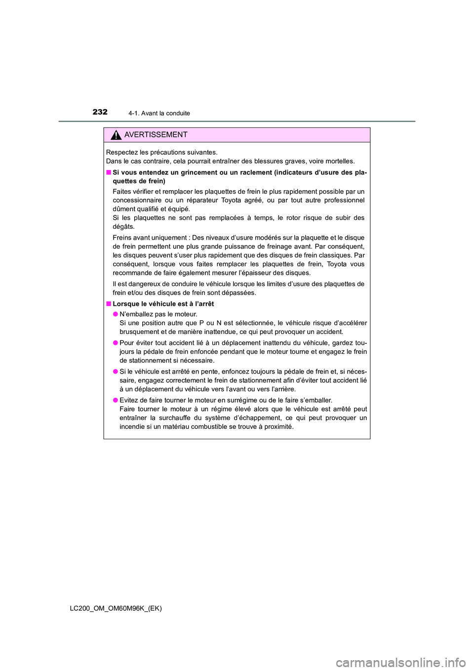 TOYOTA LAND CRUISER 2016 Manuel du propriétaire (in French) 2324-1. Avant la conduite
LC200_OM_OM60M96K_(EK)
AVERTISSEMENT
Respectez les précautions suivantes.
Dans le cas contraire, cela pourrait entraîner des blessures graves, voire mortelles.
■Si vous TOYOTA LAND CRUISER 2016 Manuel du propriétaire (in French) 2324-1. Avant la conduite
LC200_OM_OM60M96K_(EK)
AVERTISSEMENT
Respectez les précautions suivantes.
Dans le cas contraire, cela pourrait entraîner des blessures graves, voire mortelles.
■Si vous