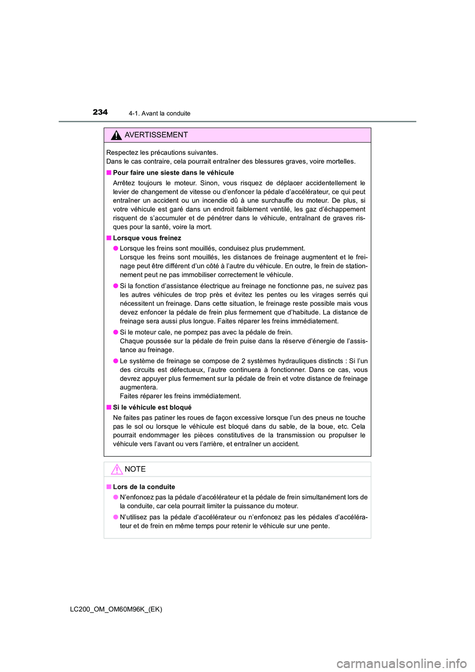 TOYOTA LAND CRUISER 2016 Manuel du propriétaire (in French) 2344-1. Avant la conduite
LC200_OM_OM60M96K_(EK)
AVERTISSEMENT
Respectez les précautions suivantes.
Dans le cas contraire, cela pourrait entraîner des blessures graves, voire mortelles.
■Pour fai TOYOTA LAND CRUISER 2016 Manuel du propriétaire (in French) 2344-1. Avant la conduite
LC200_OM_OM60M96K_(EK)
AVERTISSEMENT
Respectez les précautions suivantes.
Dans le cas contraire, cela pourrait entraîner des blessures graves, voire mortelles.
■Pour fai