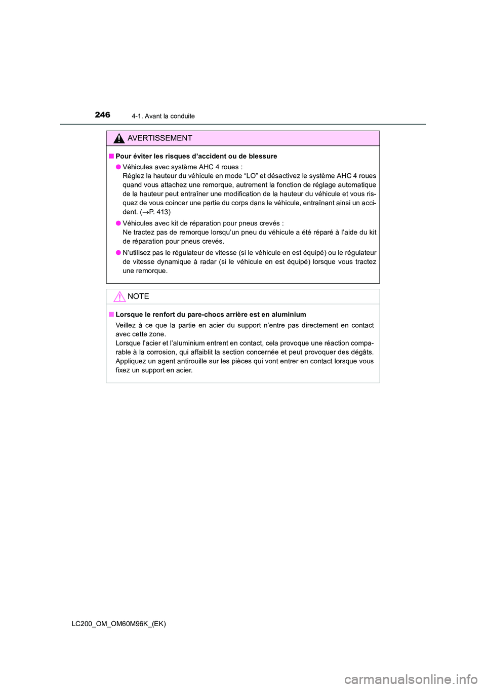 TOYOTA LAND CRUISER 2016 Manuel du propriétaire (in French) 2464-1. Avant la conduite
LC200_OM_OM60M96K_(EK)
AVERTISSEMENT
■Pour éviter les risques d’accident ou de blessure
●Véhicules avec système AHC 4 roues :
Réglez la hauteur du véhicule en mod TOYOTA LAND CRUISER 2016 Manuel du propriétaire (in French) 2464-1. Avant la conduite
LC200_OM_OM60M96K_(EK)
AVERTISSEMENT
■Pour éviter les risques d’accident ou de blessure
●Véhicules avec système AHC 4 roues :
Réglez la hauteur du véhicule en mod