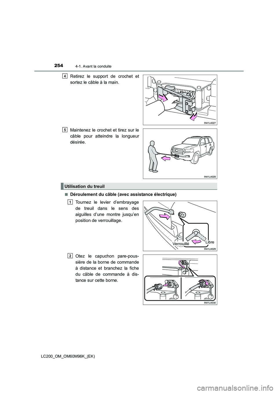 TOYOTA LAND CRUISER 2016  Manuel du propriétaire (in French) 2544-1. Avant la conduite
LC200_OM_OM60M96K_(EK)
Retirez le support de crochet et
sortez le câble à la main.
Maintenez le crochet et tirez sur le
câble pour atteindre la longueur
désirée.
■Dér