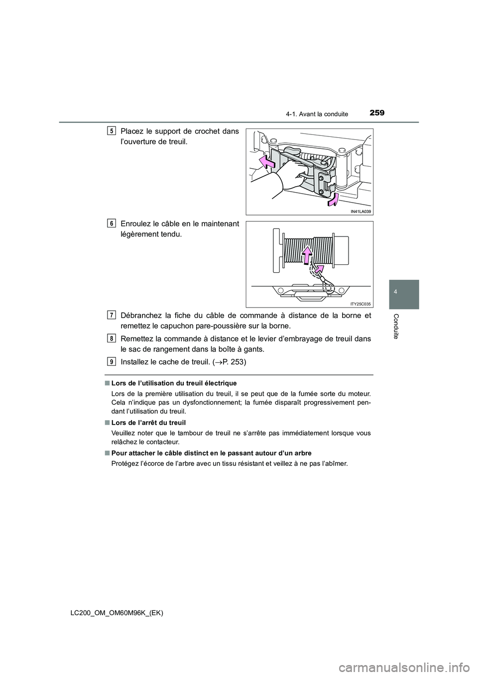 TOYOTA LAND CRUISER 2016 Manuel du propriétaire (in French) 2594-1. Avant la conduite
4
Conduite
LC200_OM_OM60M96K_(EK)
Placez le support de crochet dans
l’ouverture de treuil.
Enroulez le câble en le maintenant
légèrement tendu.
Débranchez la fiche du c TOYOTA LAND CRUISER 2016 Manuel du propriétaire (in French) 2594-1. Avant la conduite
4
Conduite
LC200_OM_OM60M96K_(EK)
Placez le support de crochet dans
l’ouverture de treuil.
Enroulez le câble en le maintenant
légèrement tendu.
Débranchez la fiche du c