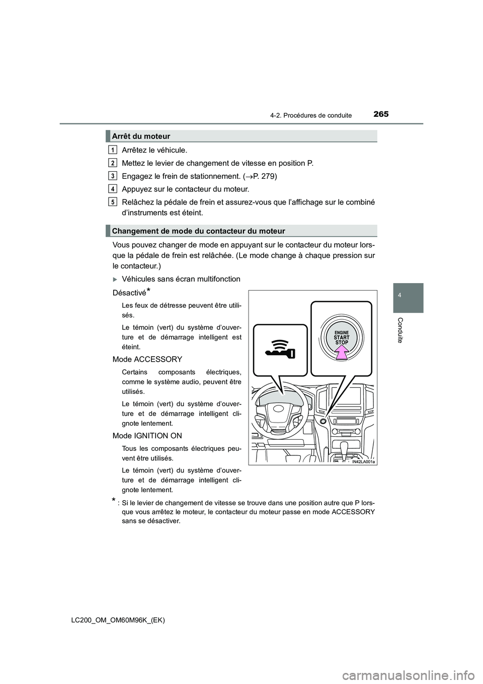 TOYOTA LAND CRUISER 2016  Manuel du propriétaire (in French) 2654-2. Procédures de conduite
4
Conduite
LC200_OM_OM60M96K_(EK)
Arrêtez le véhicule.
Mettez le levier de changement de vitesse en position P.
Engagez le frein de stationnement. (→P. 279)
Appuyez