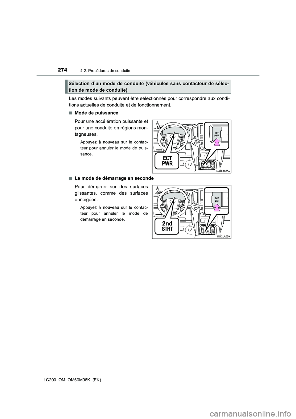 TOYOTA LAND CRUISER 2016  Manuel du propriétaire (in French) 2744-2. Procédures de conduite
LC200_OM_OM60M96K_(EK)
Les modes suivants peuvent être sélectionnés pour correspondre aux condi-
tions actuelles de conduite et de fonctionnement.
■Mode de puissan