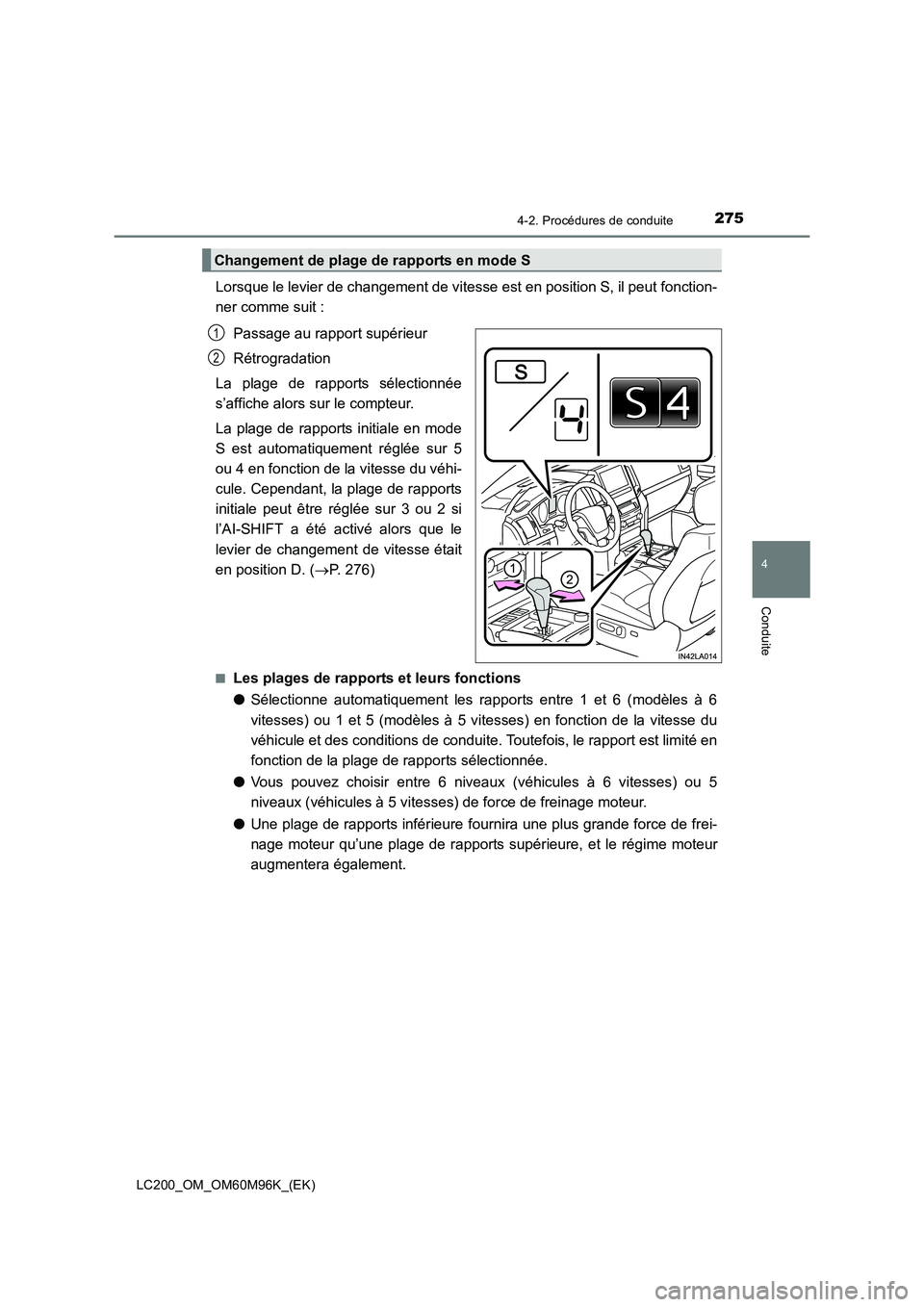 TOYOTA LAND CRUISER 2016 Manuel du propriétaire (in French) 2754-2. Procédures de conduite
4
Conduite
LC200_OM_OM60M96K_(EK)
Lorsque le levier de changement de vitesse est en position S, il peut fonction-
ner comme suit :Passage au rapport supérieur
Rétrogr TOYOTA LAND CRUISER 2016 Manuel du propriétaire (in French) 2754-2. Procédures de conduite
4
Conduite
LC200_OM_OM60M96K_(EK)
Lorsque le levier de changement de vitesse est en position S, il peut fonction-
ner comme suit :Passage au rapport supérieur
Rétrogr