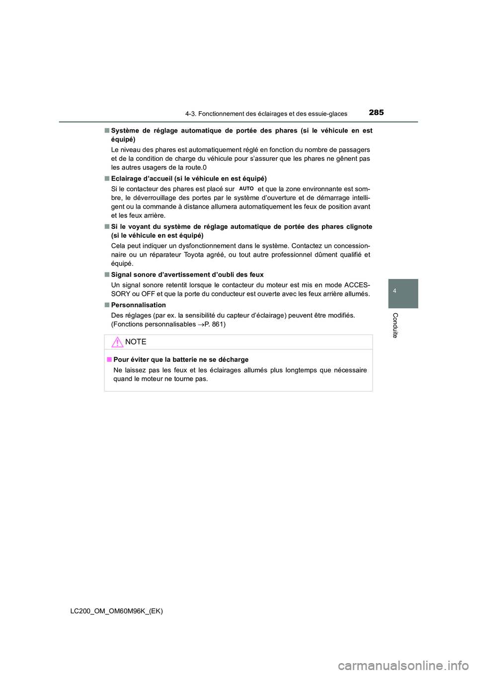 TOYOTA LAND CRUISER 2016  Manuel du propriétaire (in French) 2854-3. Fonctionnement des éclairages et des essuie-glaces
4
Conduite
LC200_OM_OM60M96K_(EK)■
Système de réglage automatique de portée des phares (si le véhicule en est
équipé)
Le niveau des 