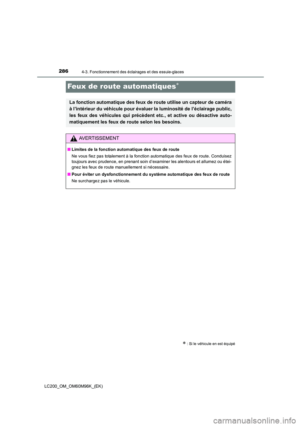 TOYOTA LAND CRUISER 2016  Manuel du propriétaire (in French) 2864-3. Fonctionnement des éclairages et des essuie-glaces
LC200_OM_OM60M96K_(EK)
Feux de route automatiques∗
∗ : Si le véhicule en est équipé
La fonction automatique des feux de route utilise