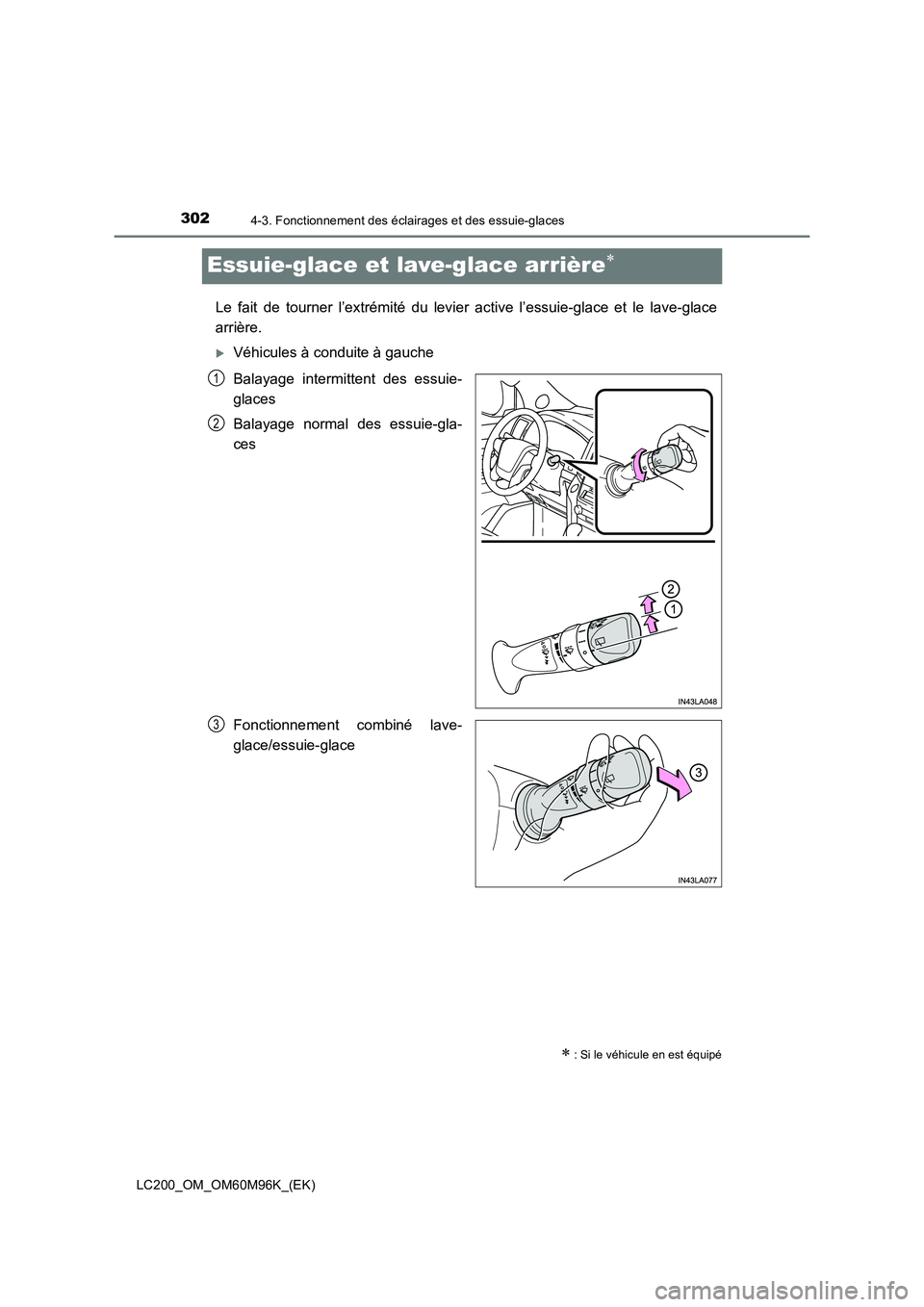 TOYOTA LAND CRUISER 2016  Manuel du propriétaire (in French) 3024-3. Fonctionnement des éclairages et des essuie-glaces
LC200_OM_OM60M96K_(EK)
Essuie-glace et lave-glace arrière∗
Le fait de tourner l’extrémité du levier active l’essuie-glace et le lav
